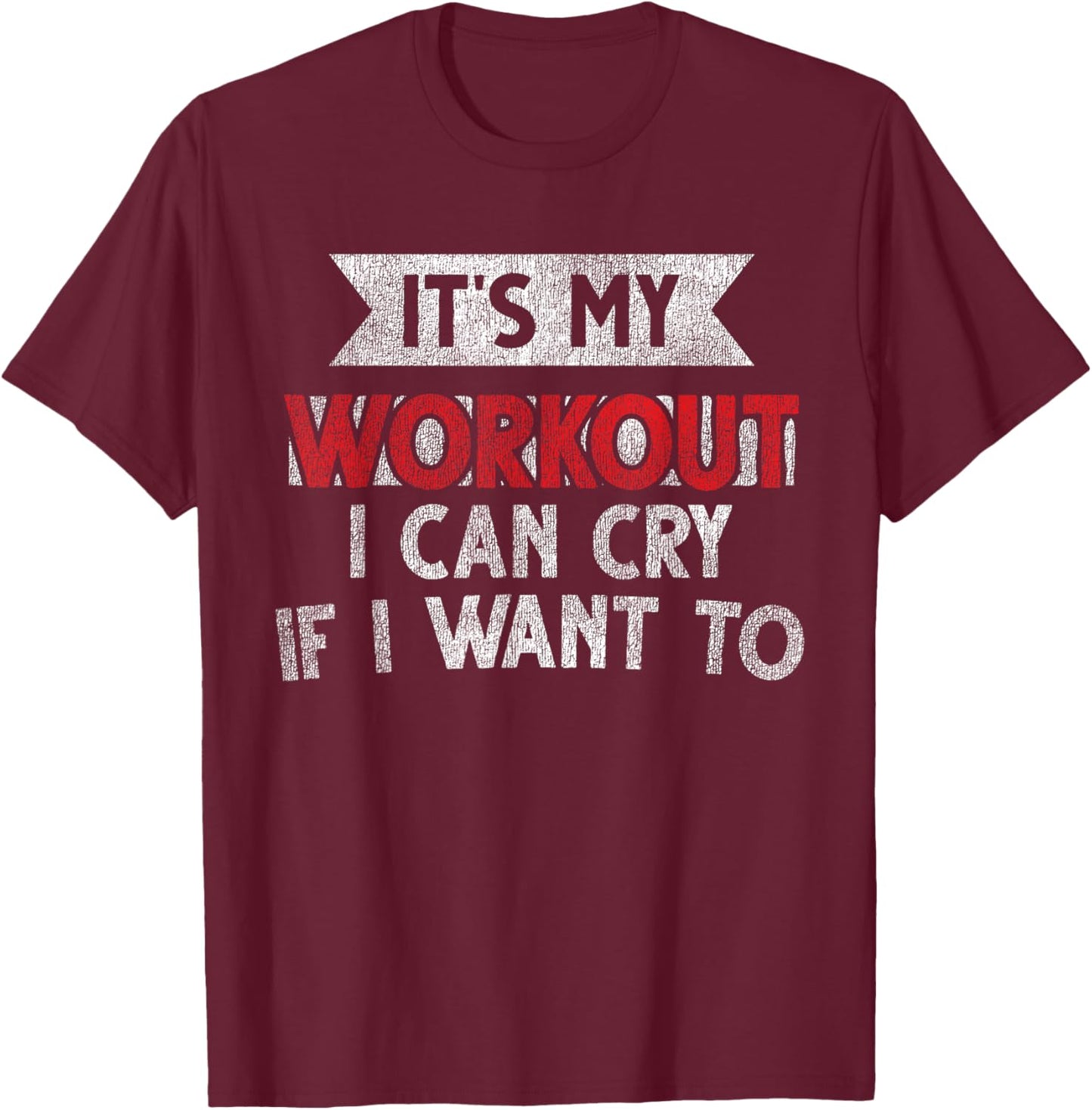 It's My Workout I Can Cry If I Want To - Funny Gym T-Shirt - T-Shirt | Maroon