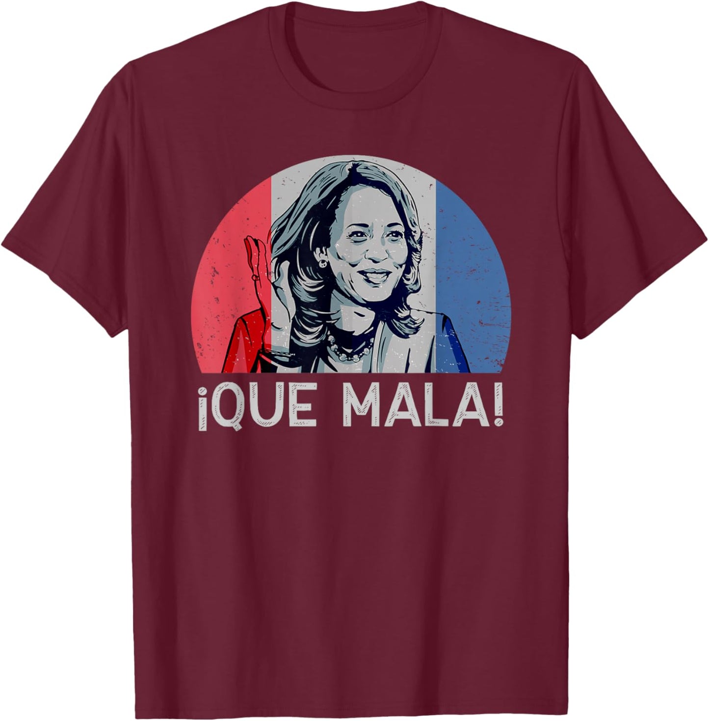 Que Mala Anti Kamala Harris Funny Pro Conservative T-Shirt - T-Shirt | Maroon
