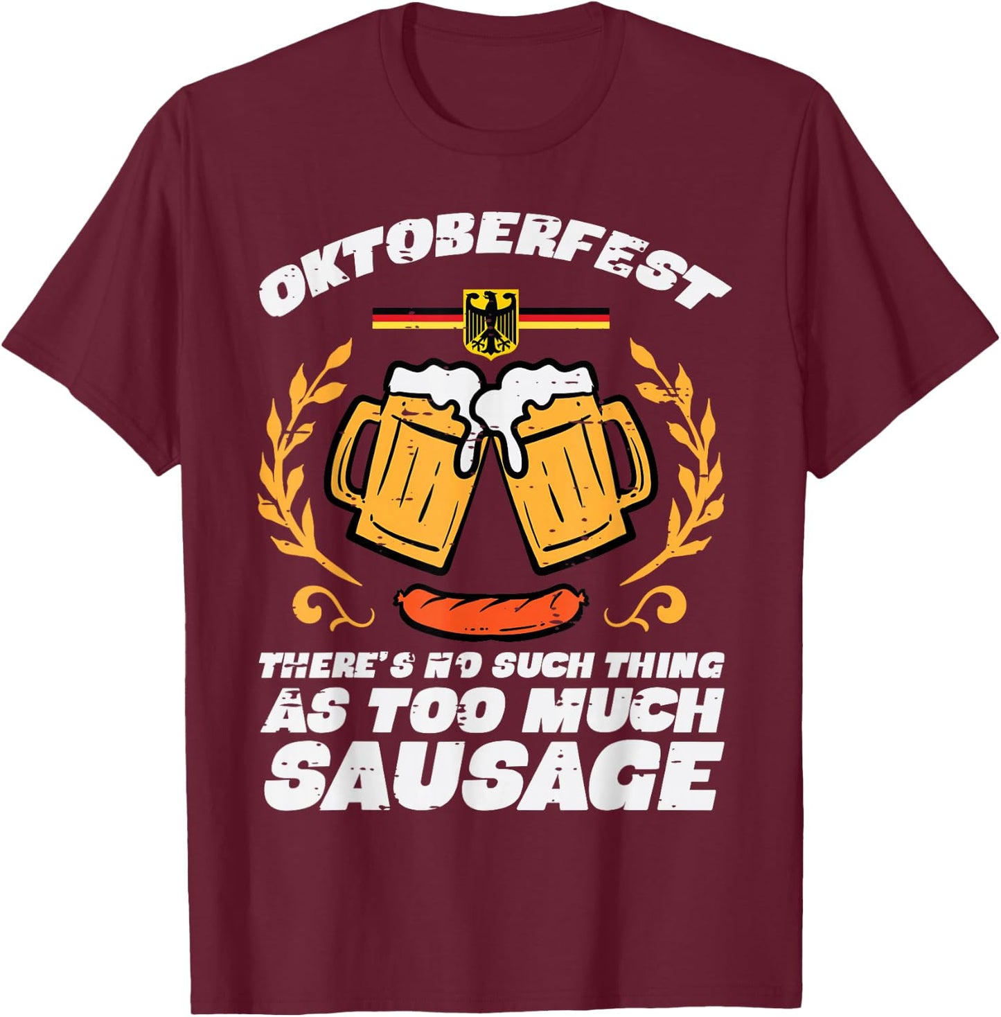Oktoberfest No Such Too Much Sausage Funny German Men Women T-Shirt - T-Shirt | Maroon