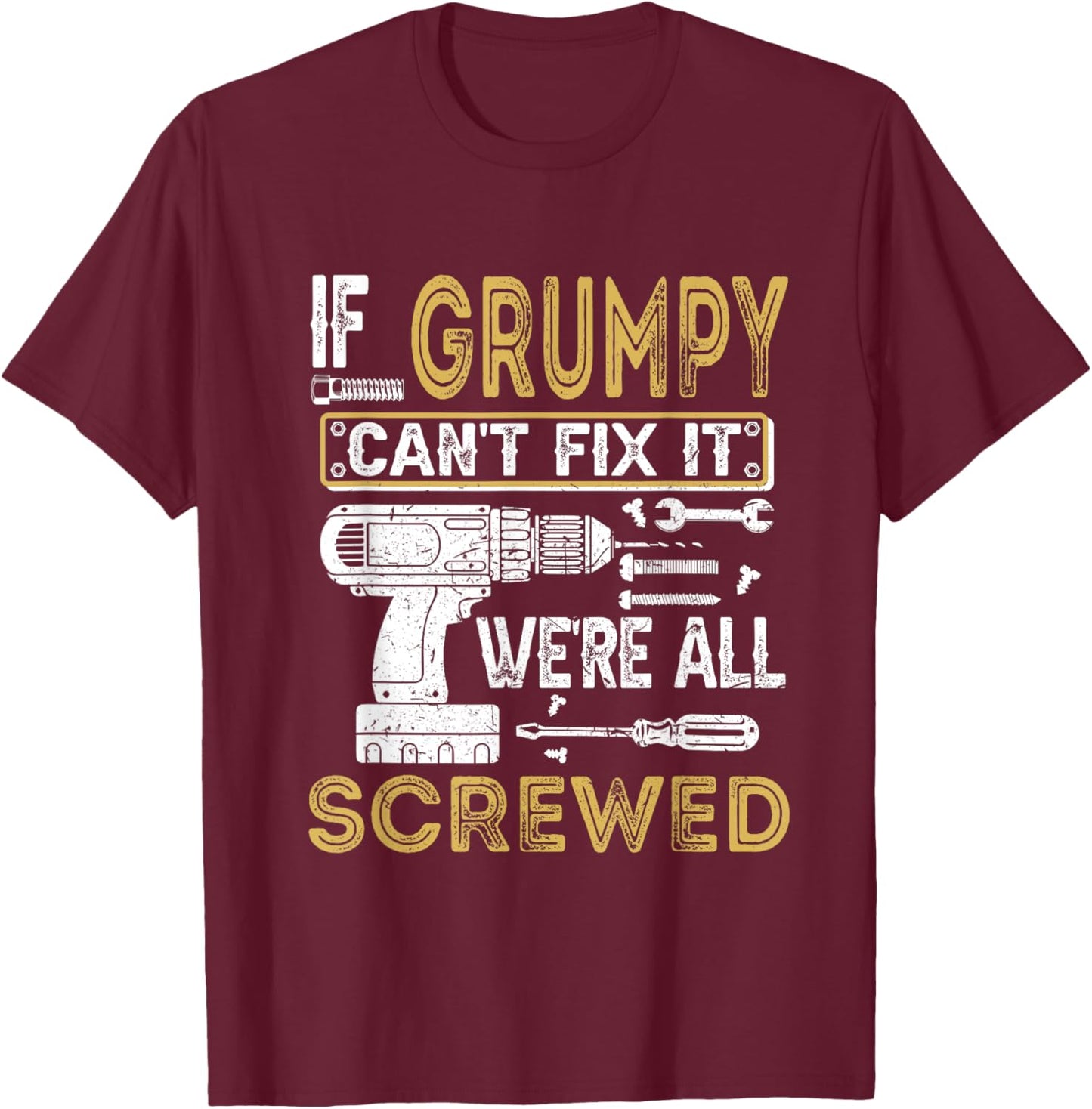 If Grumpy Can't Fix It We're All Screwed Funny Fathers T-Shirt - T-Shirt | Maroon