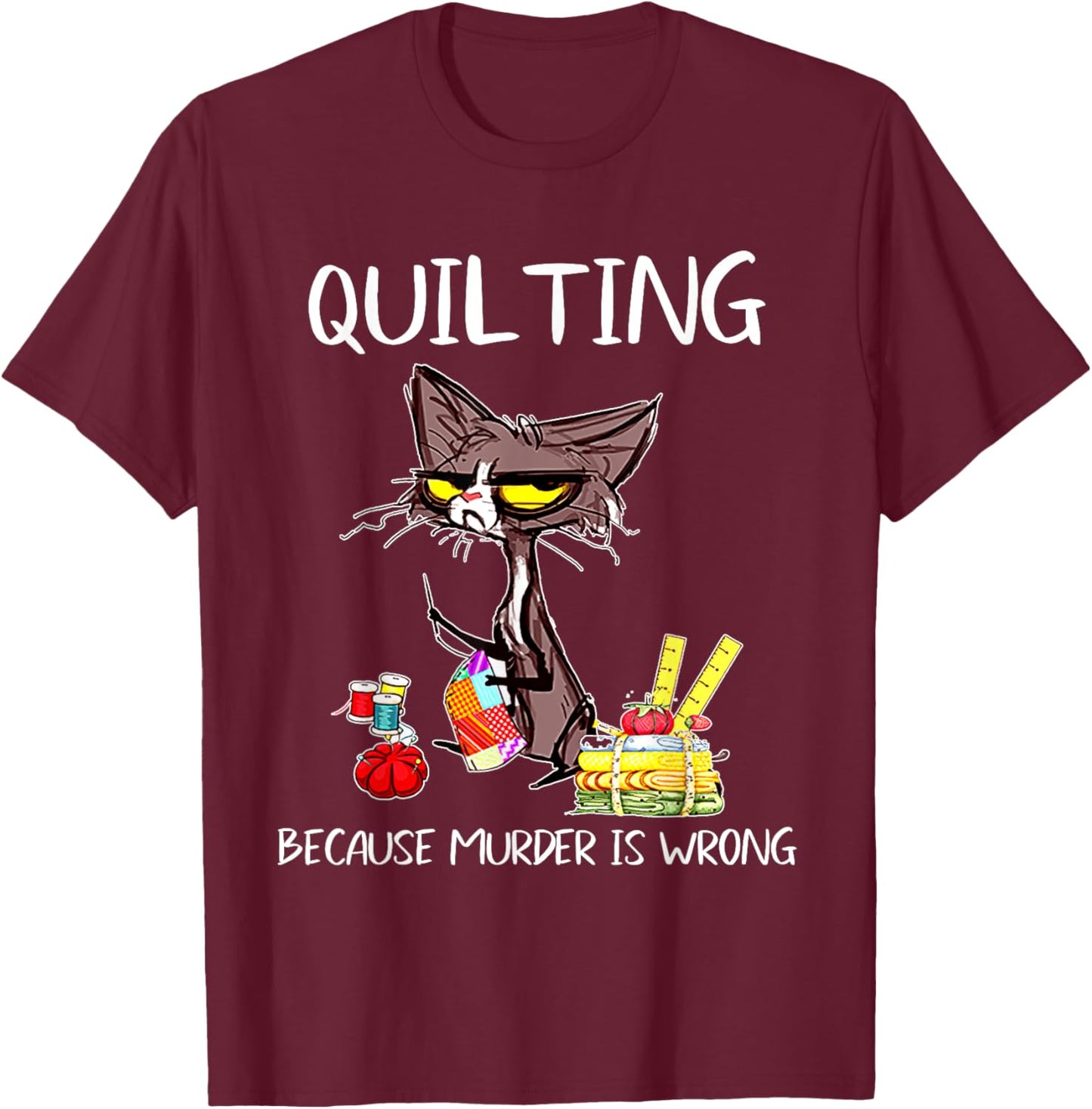 Quilting Because Murder Is Wrong Quilting Quilter Sewer sew T-Shirt - T-Shirt | Maroon