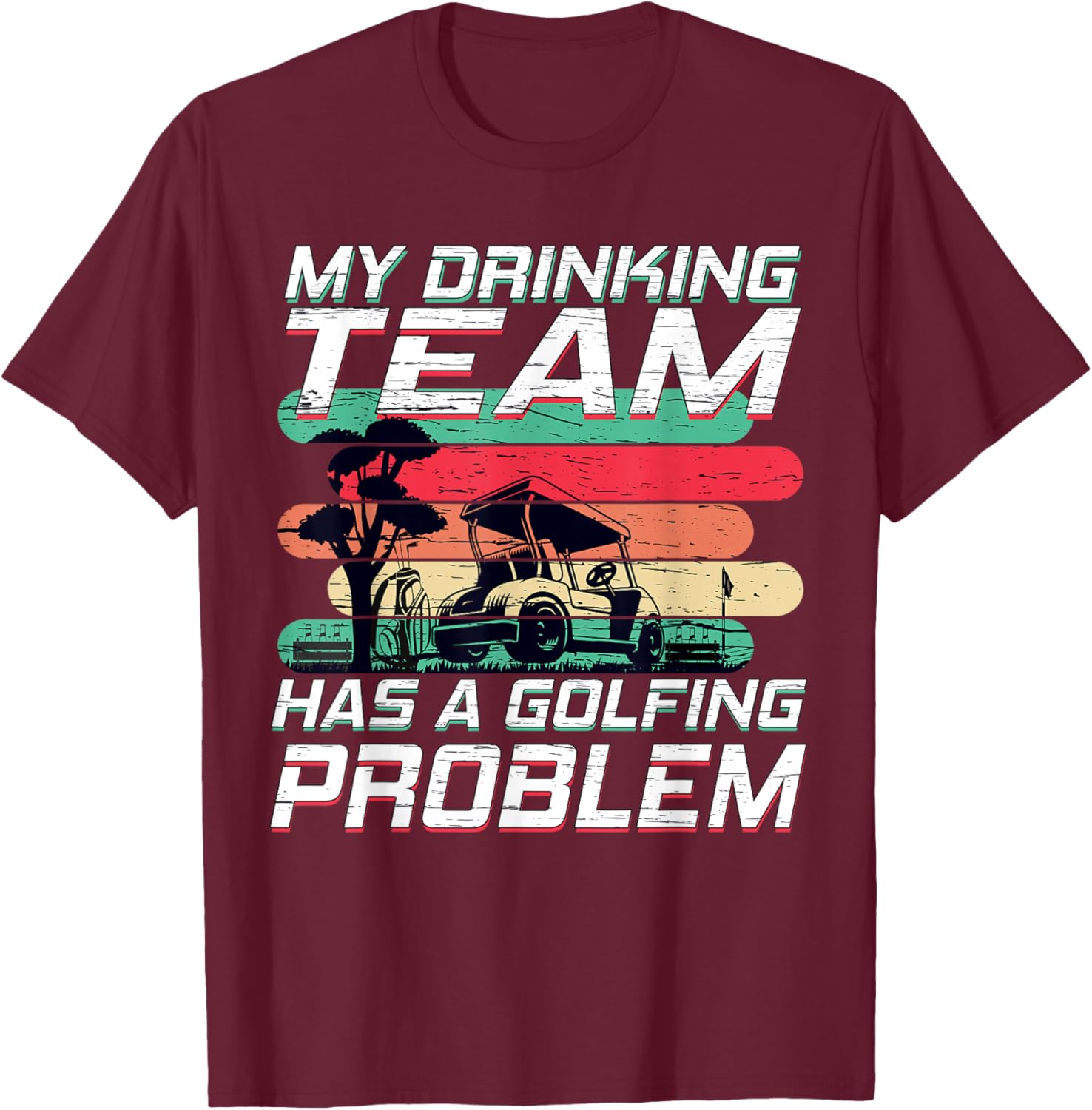 My Drinking Team Has A Golfing Problem Funny Golf T-Shirt - T-Shirt | Maroon