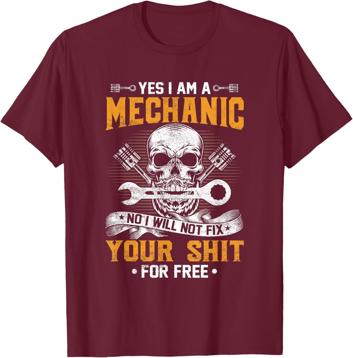 Yes I Am A Mechanic No I Will Not Fix Your Sheet For Free T-Shirt - T-Shirt | Maroon