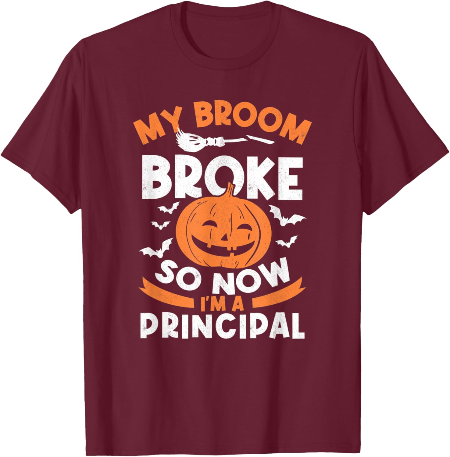 My Broom Broke So Now I'm A Principal Halloween T-Shirt - T-Shirt | Maroon