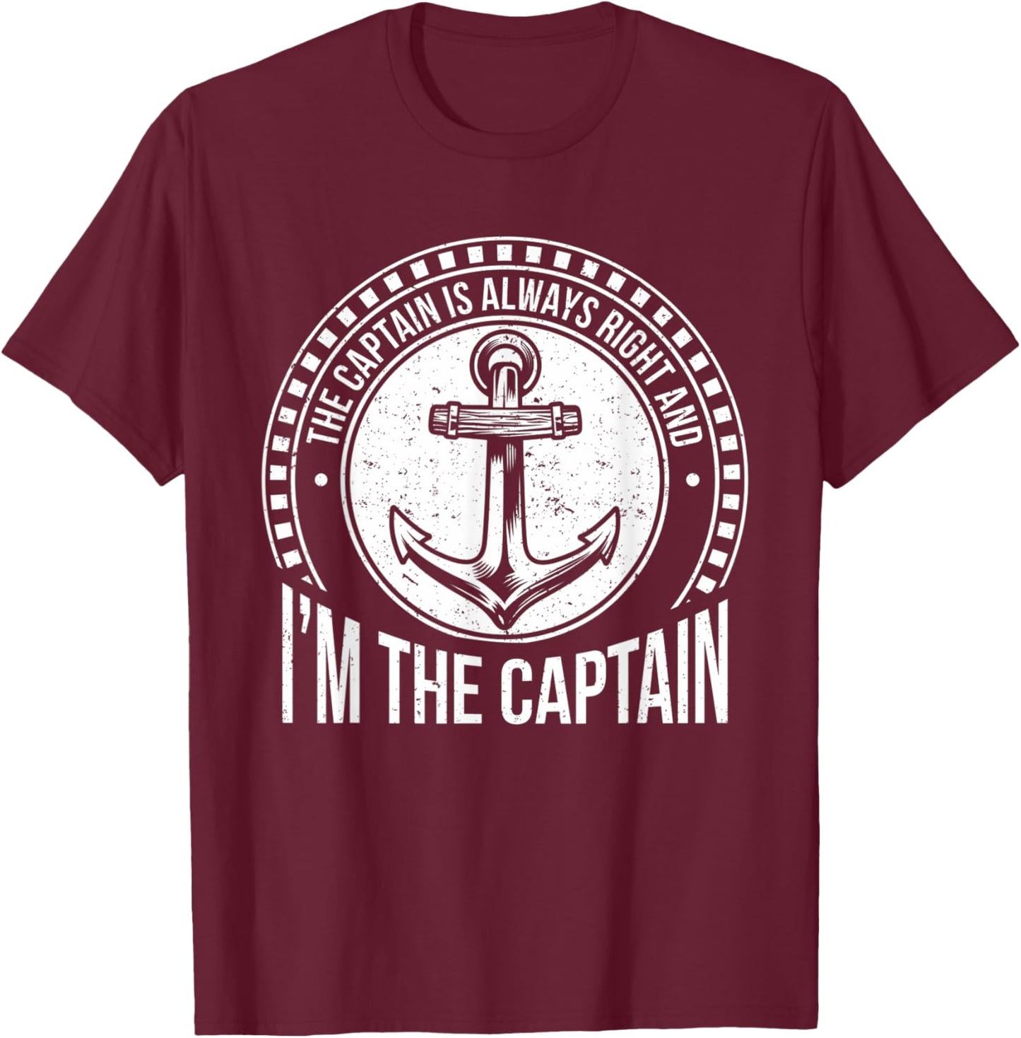 The Captain Is Always Right and I'm The Captain | Funny T-Shirt - T-Shirt | Maroon