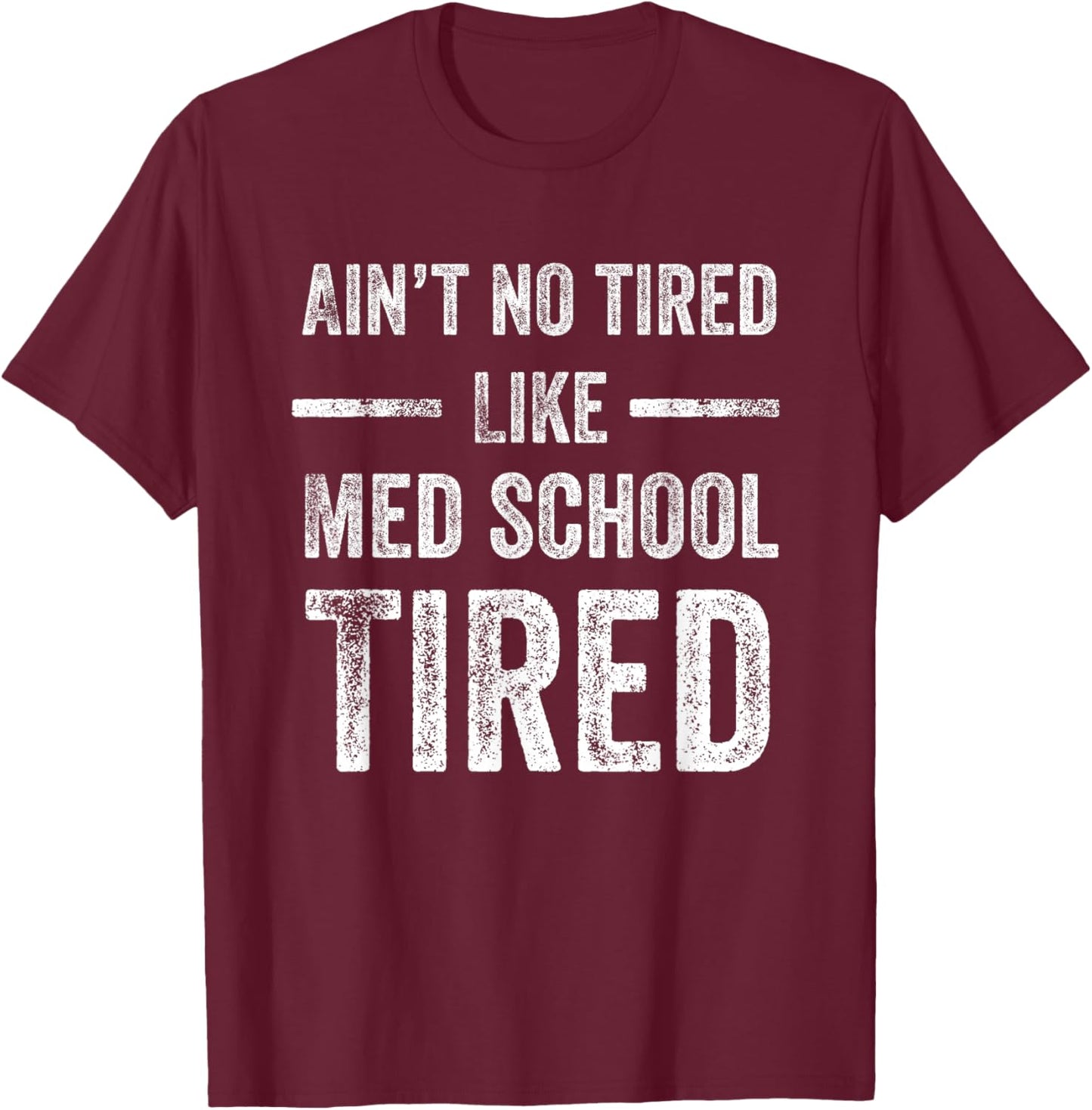 Medical Student Shirt I Cant Med School Tired Future Doctor T-Shirt - T-Shirt | Maroon