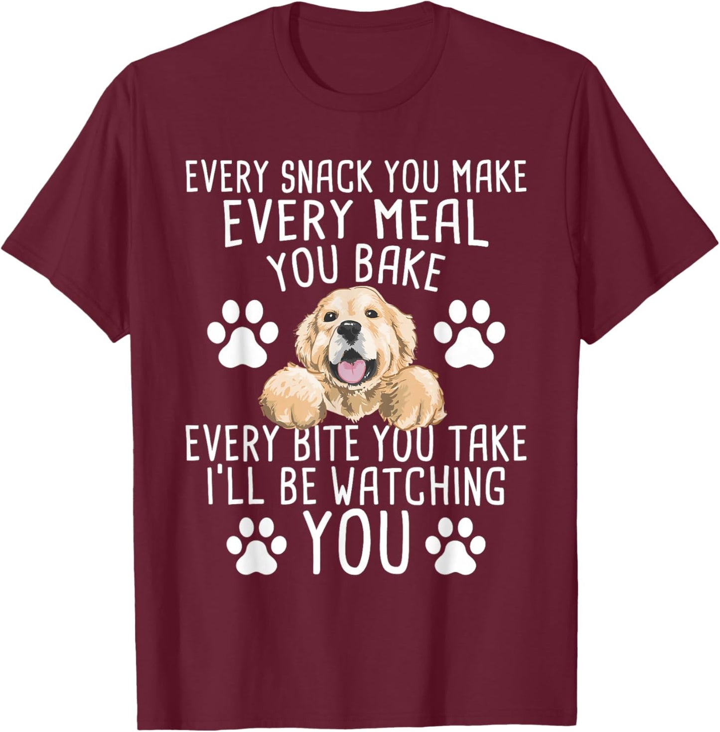 Every Snack You Make - Dog Trainer Pet Owner Agility Handler T-Shirt - T-Shirt | Maroon