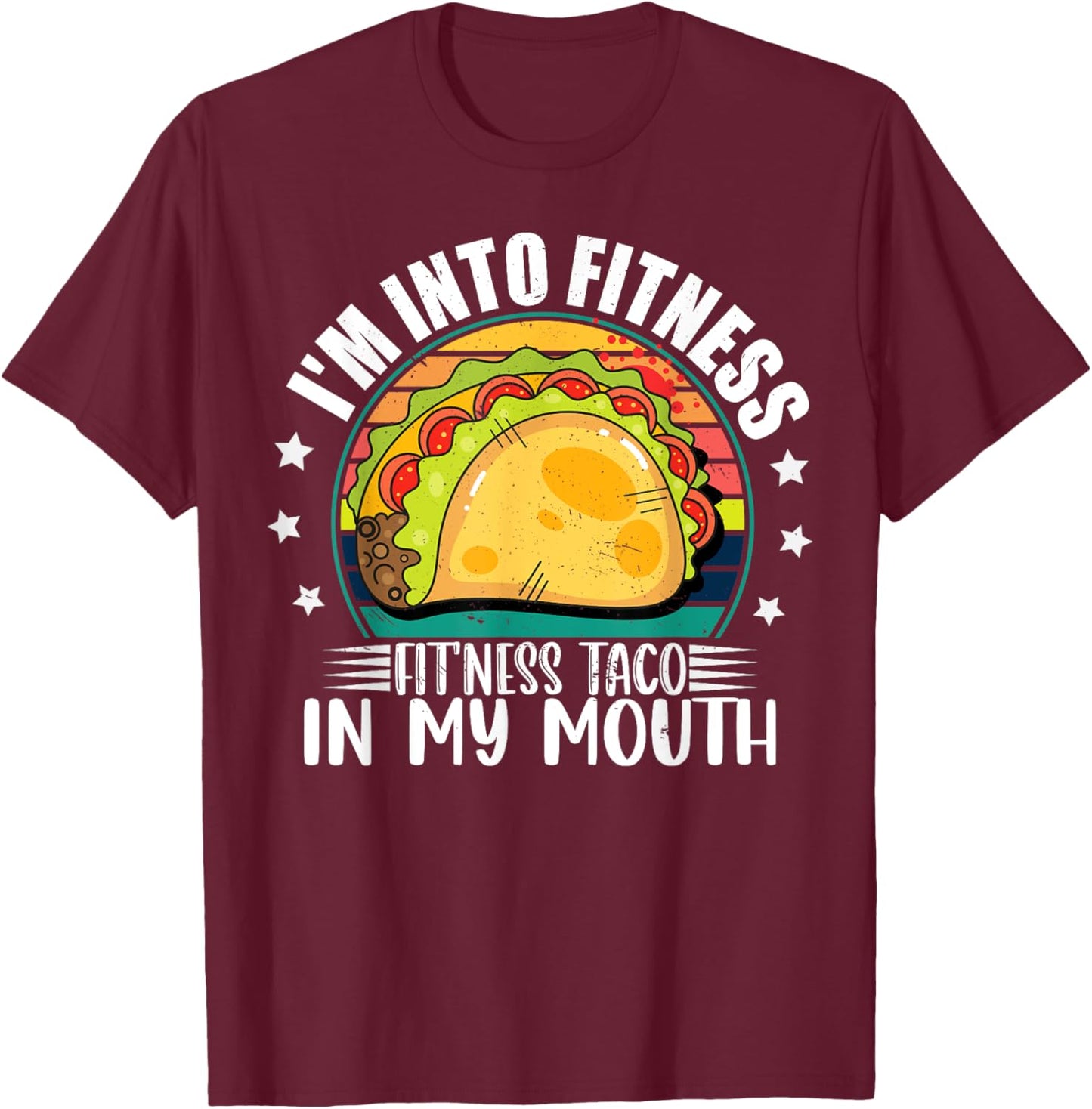 I'm Into Fitness Fitness Taco In My Mouth Mexican Taco Lover T-Shirt - T-Shirt | Maroon
