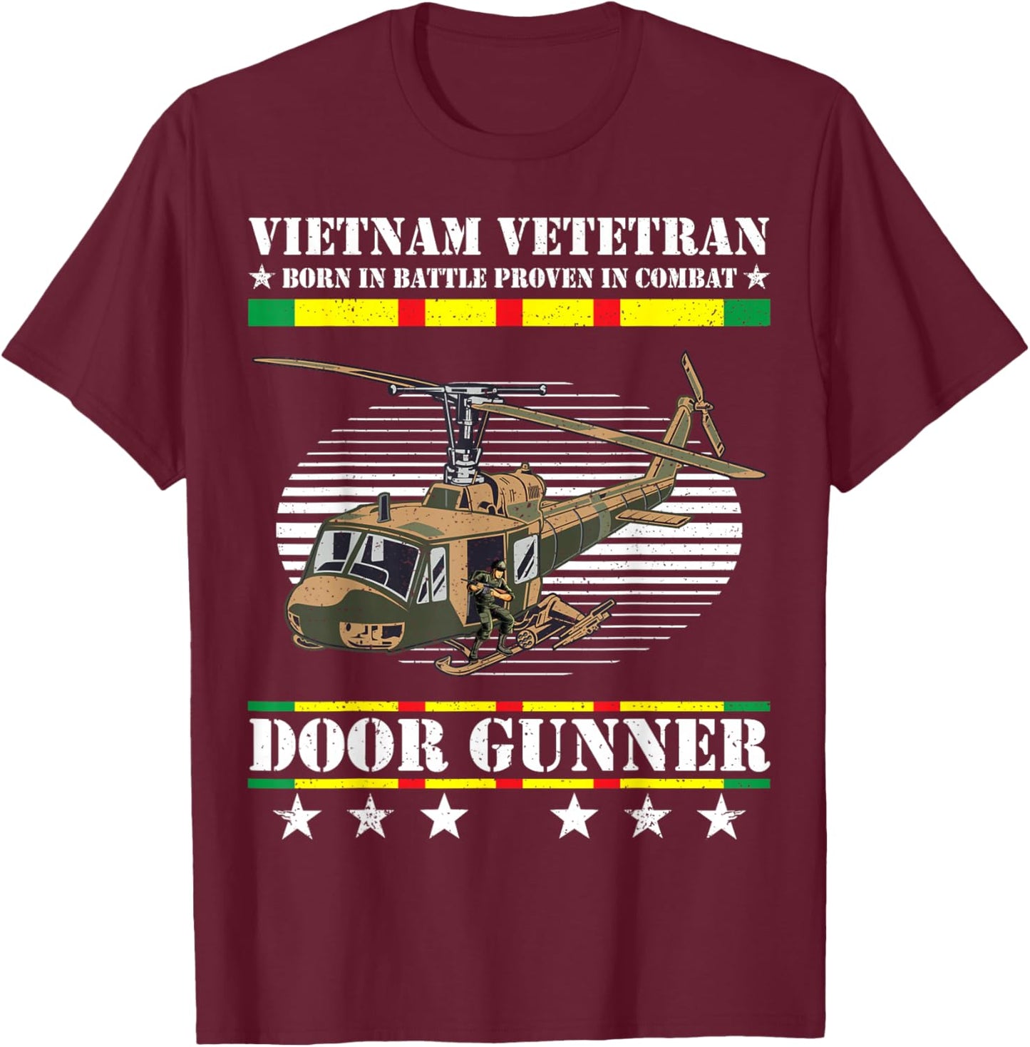 Vietnam Veteran Born In Battle Proven In Combat Door Gunner T-Shirt - T-Shirt | Maroon