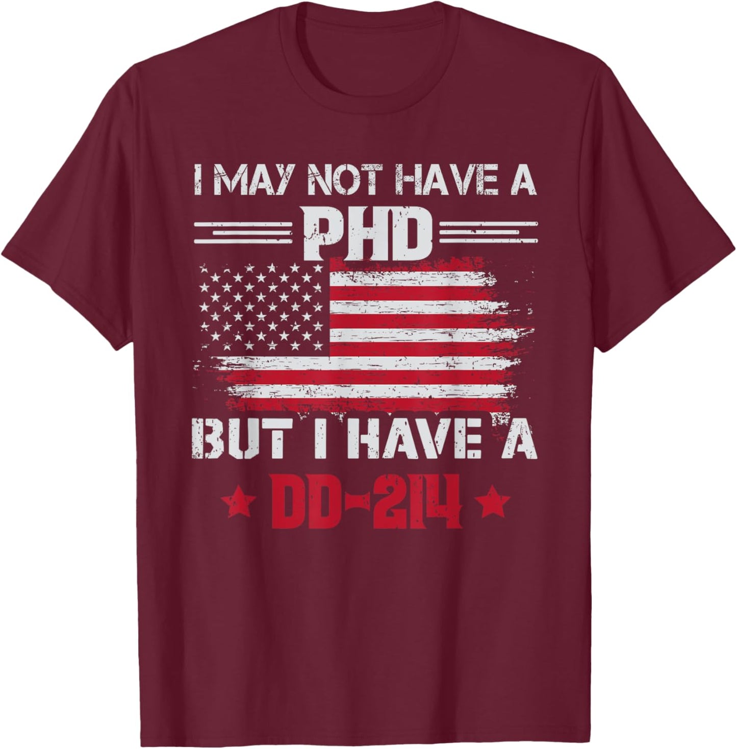 I May Not Have A Phd But I Have A DD214 For Veterans T-Shirt - T-Shirt | Maroon