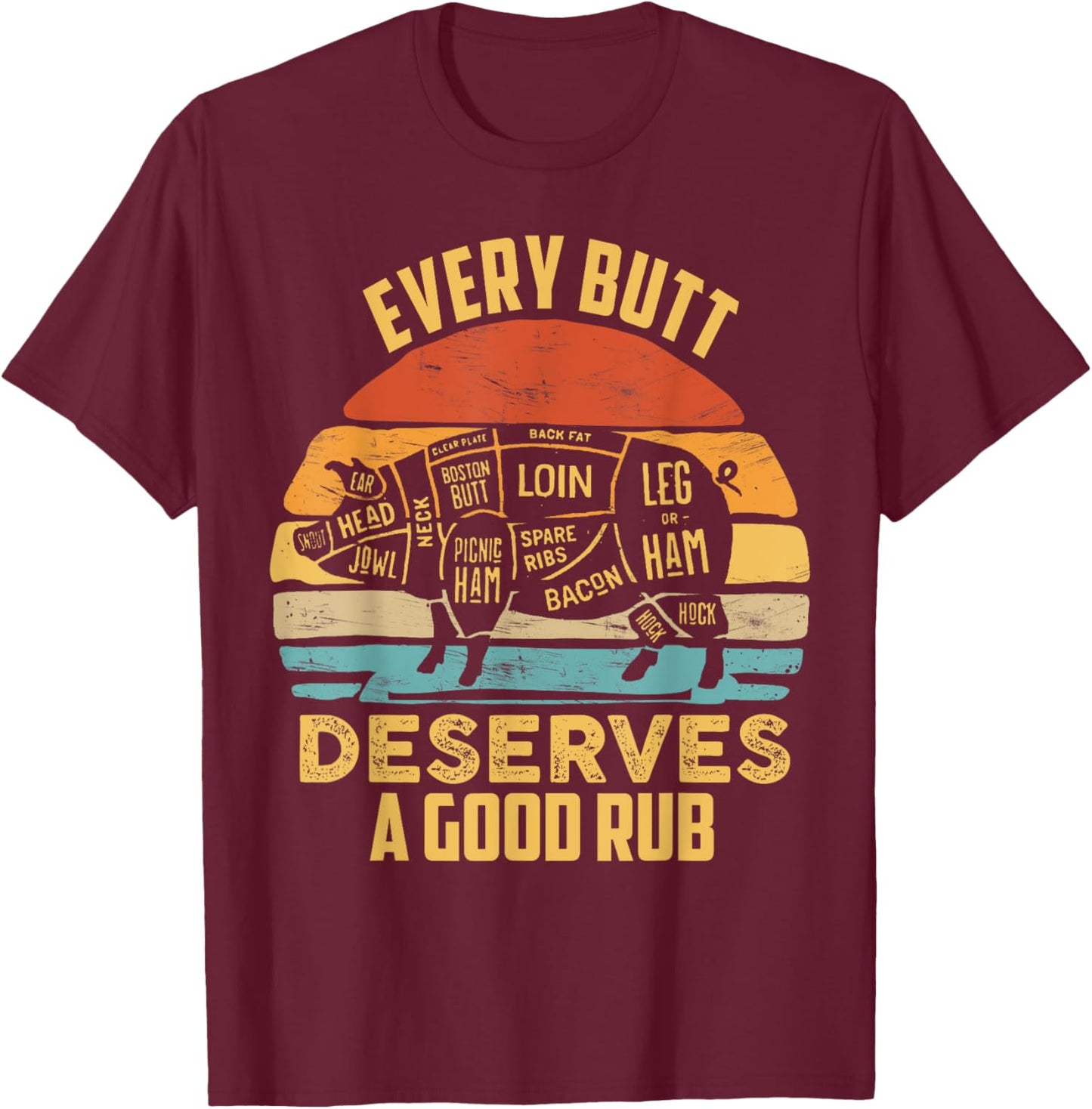 BBQ Pork Every Butt Deserves A Good Rub Pig Barbecue griller T-Shirt - T-Shirt | Maroon