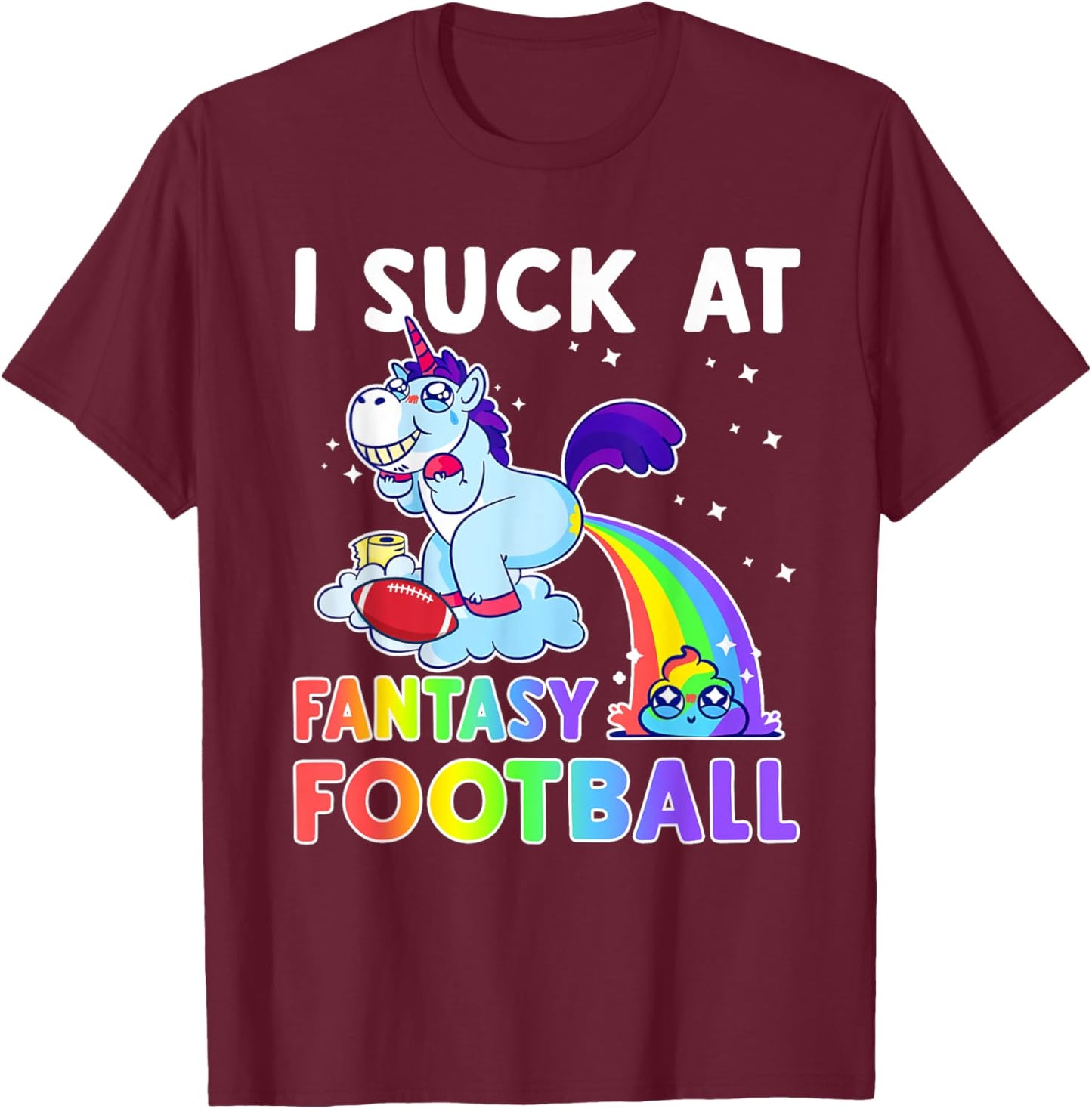 I Suck At Fantasy Football Rainbow Unicorn Poop Funny Loser T-Shirt - T-Shirt | Maroon