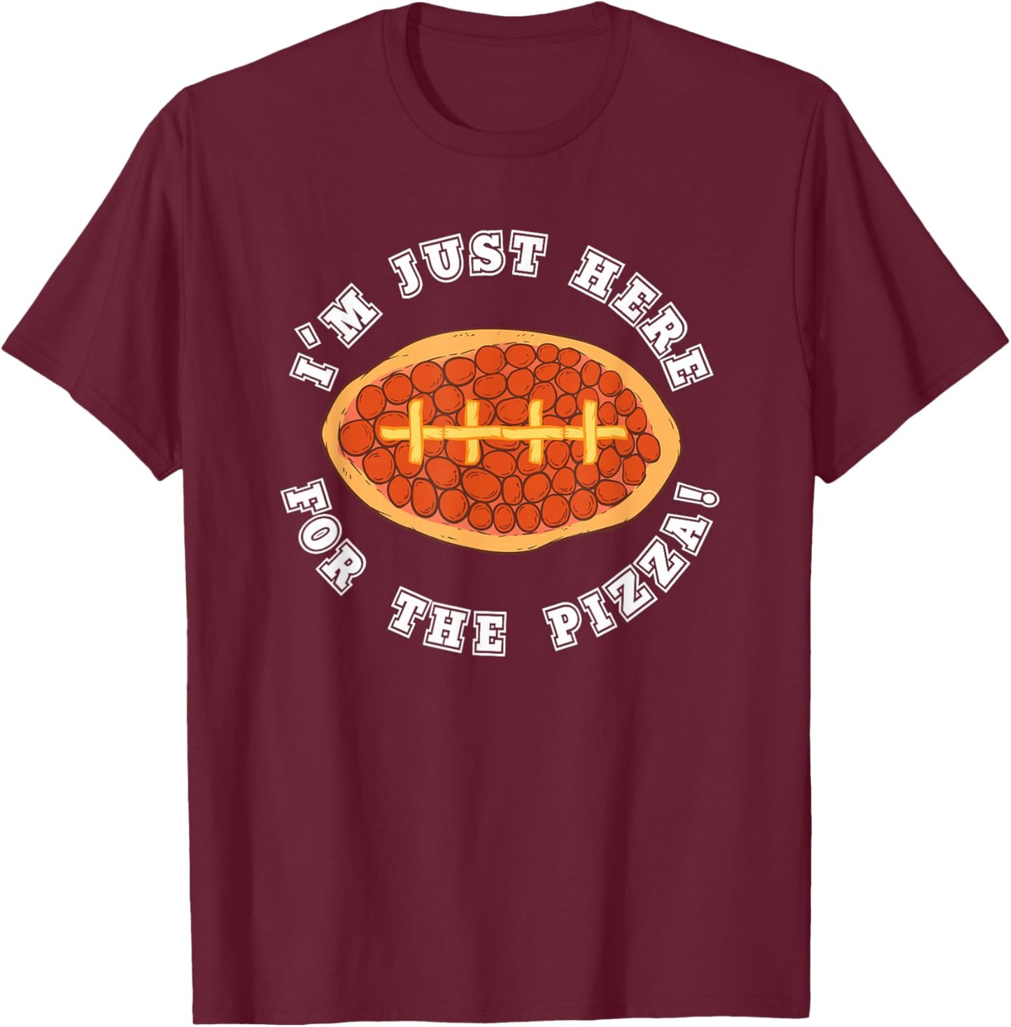 I'm Just Here For the Pizza Football Sports Lover T-Shirt - T-Shirt | Maroon
