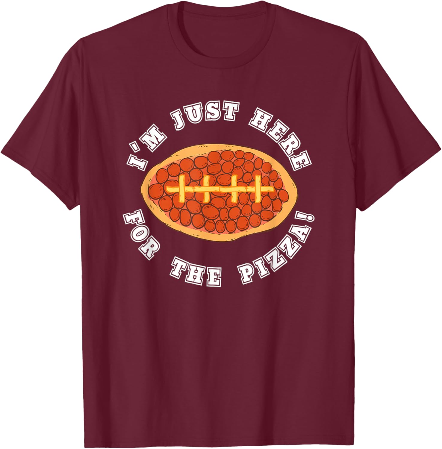 I'm Just Here For the Pizza Football Sports Lover T-Shirt - T-Shirt | Maroon