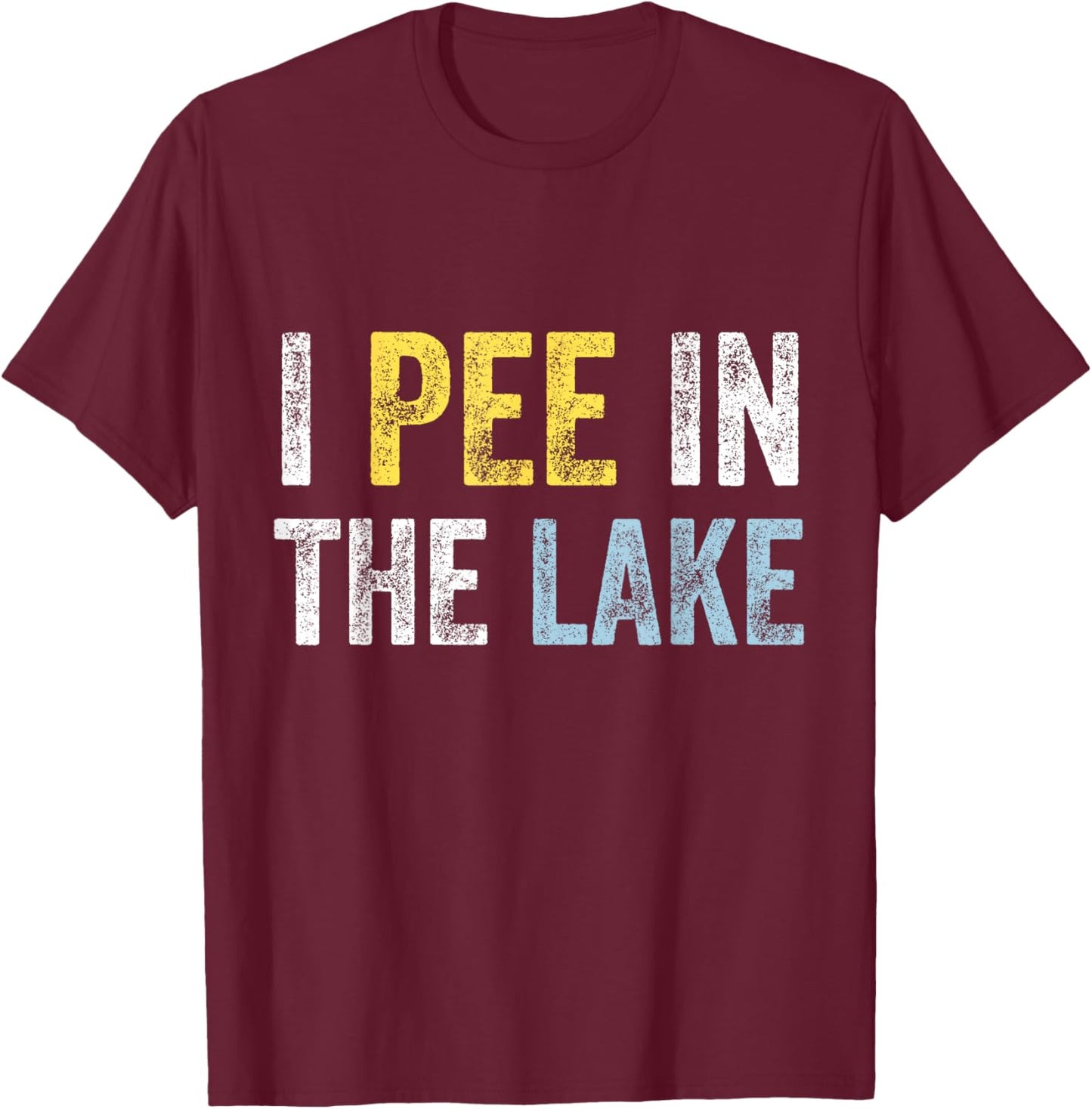 I Pee In The Lake Funny Summer Vacation Distressed Lake Love Women Girls Kids T-Shirt - T-Shirt | Maroon