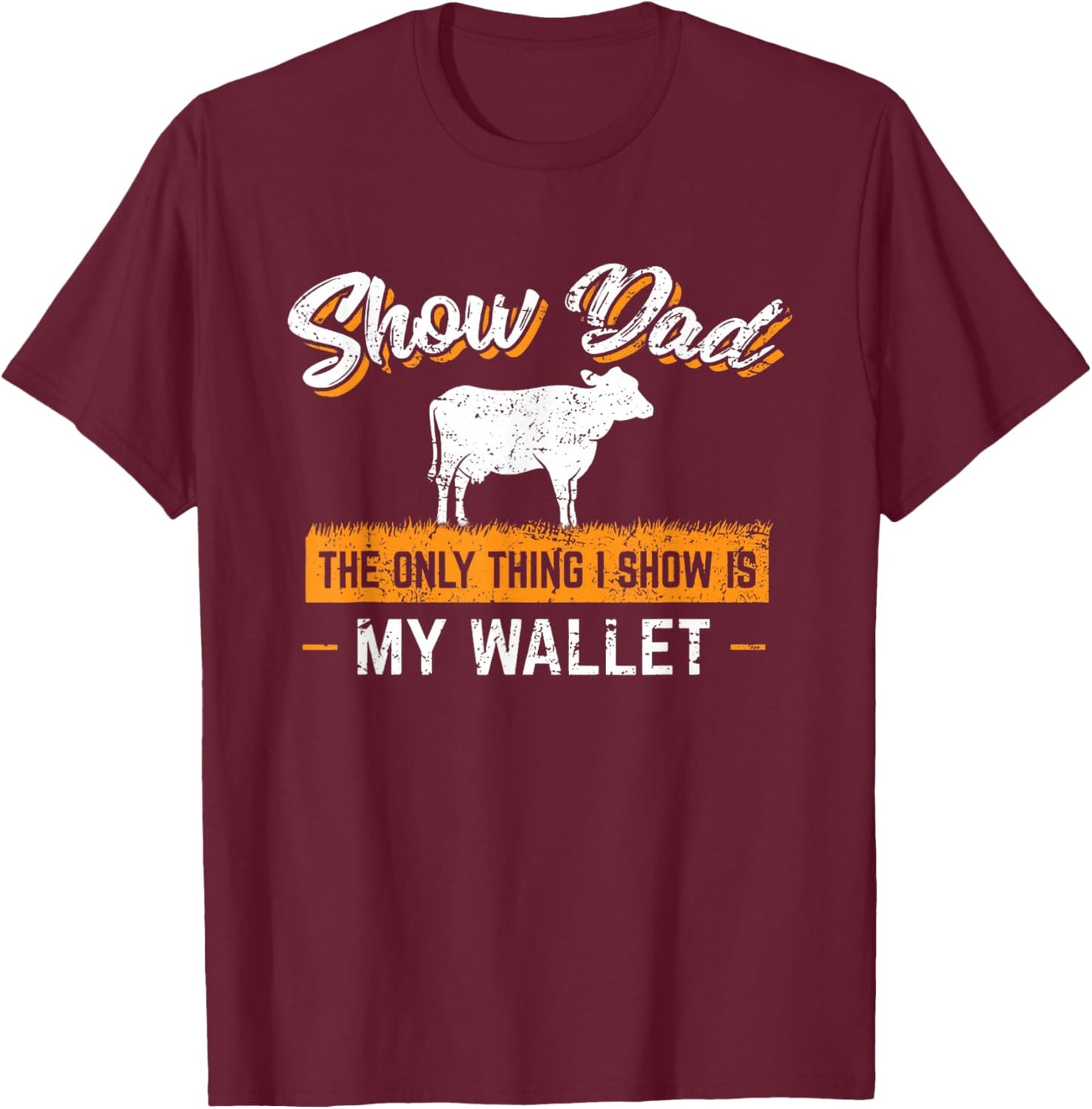 Livestock Show Dad Cattle Show Dad Goat Show Funny T-Shirt - T-Shirt | Maroon