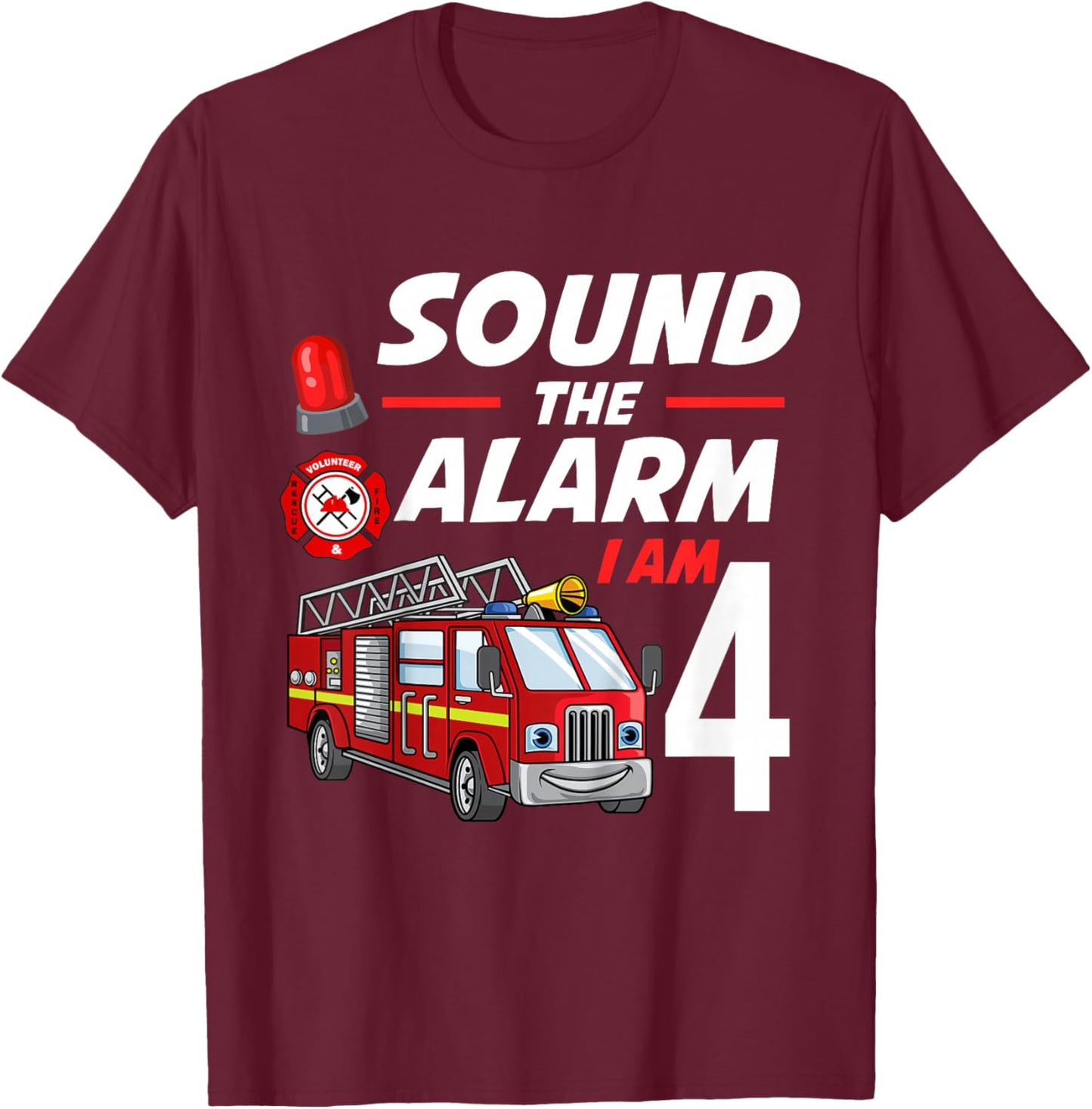 Sound The Alarm I Am 4 Year Old Firefighter Birthday T-Shirt - T-Shirt | Maroon