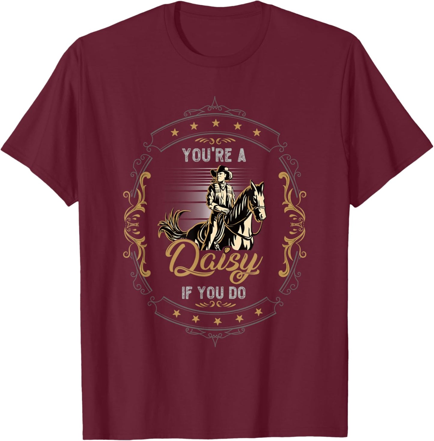 Cowboy and Western Movie or Youre a Daisy if you Do T-Shirt - T-Shirt | Maroon