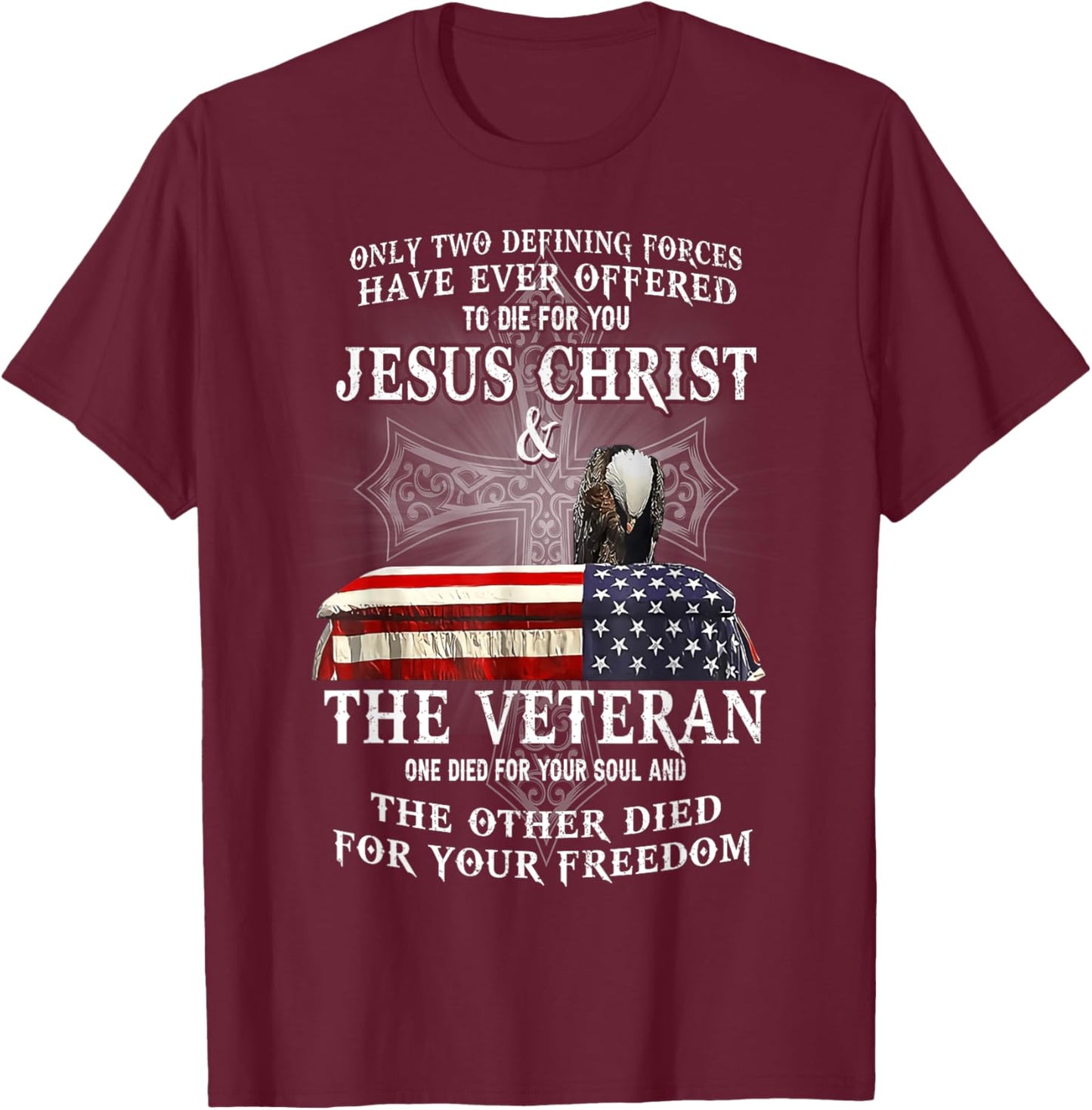 Two Defining Forces Have Ever Offered To Die For You Veteran T-Shirt - T-Shirt | Maroon