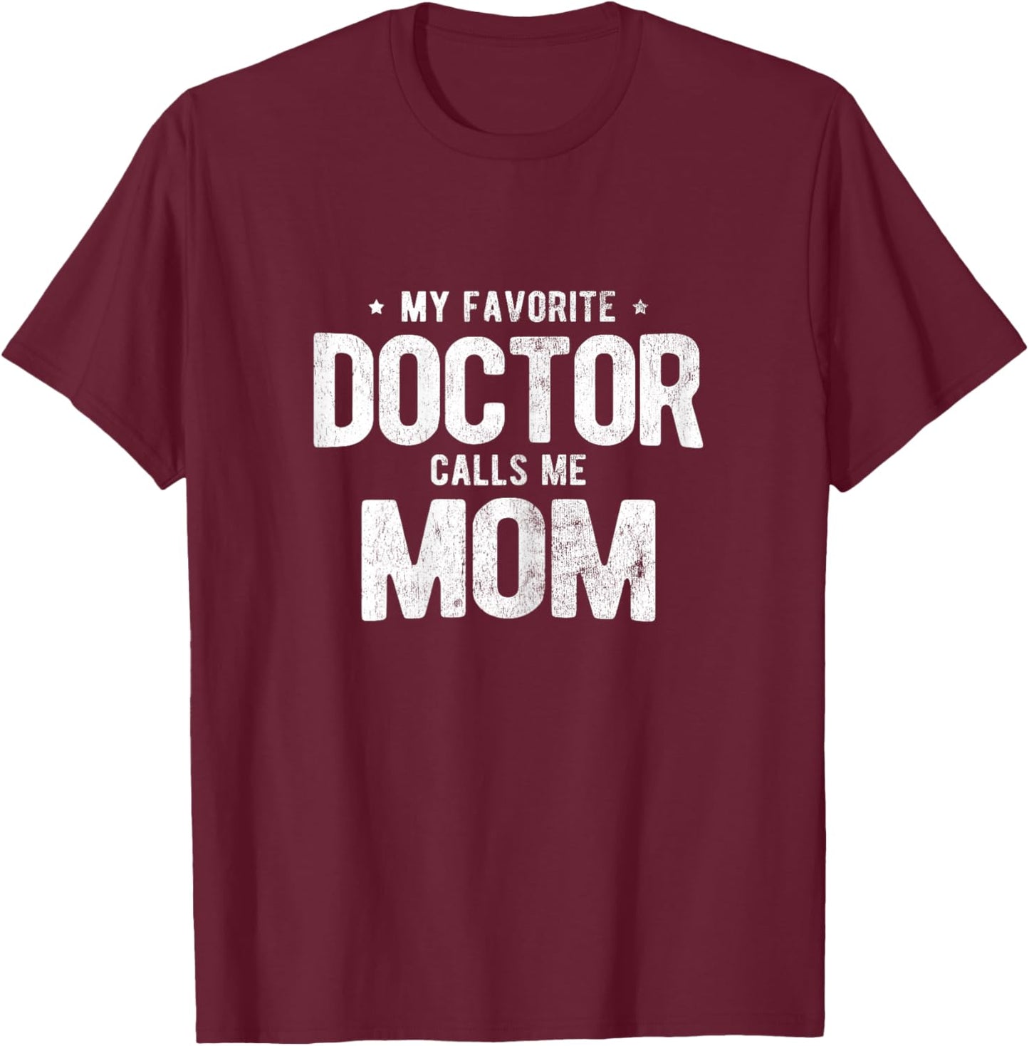 My Favorite Doctor Calls Me Mom PhD T-Shirt - T-Shirt | Maroon
