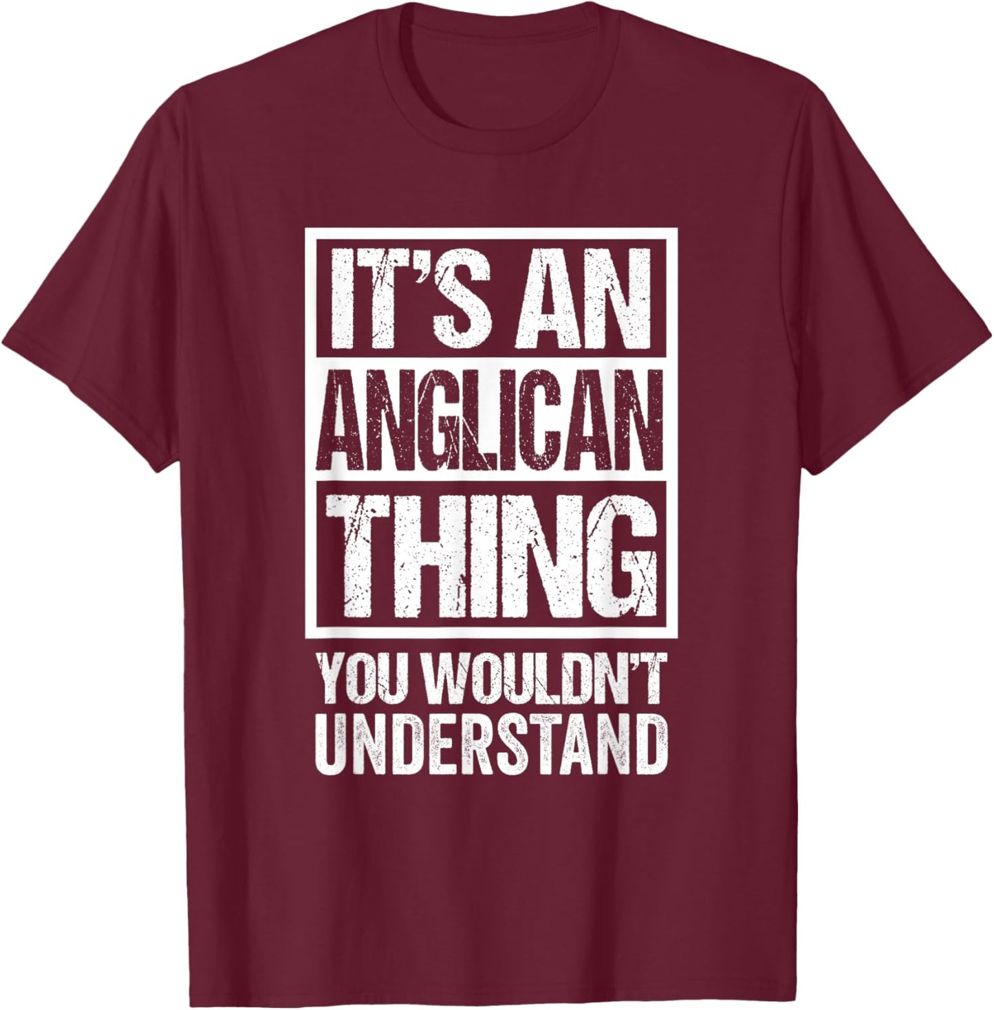 It's An Anglican Thing You Wouldn't Understand Religion T-Shirt - T-Shirt | Maroon