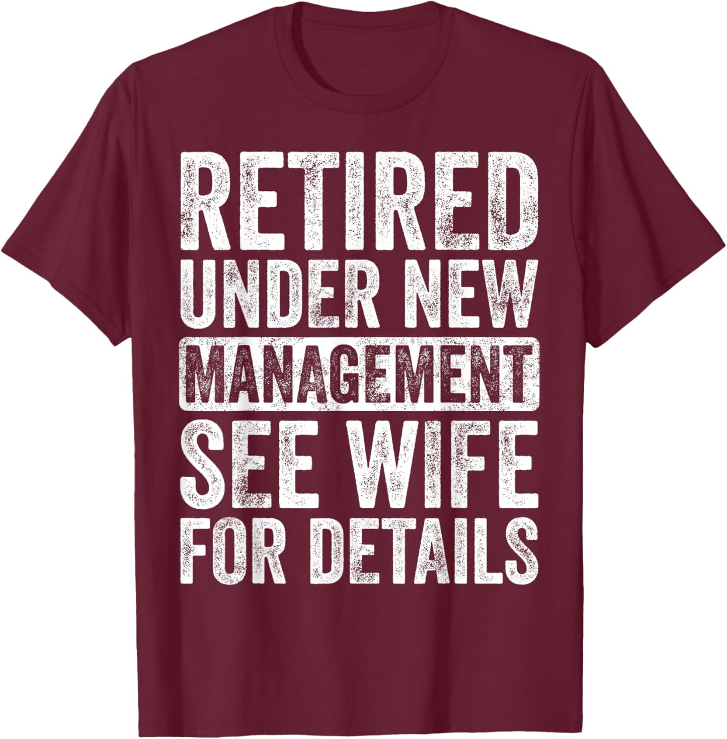 Retired Under New Management See Wife For Details Retirement T-Shirt - T-Shirt | Maroon