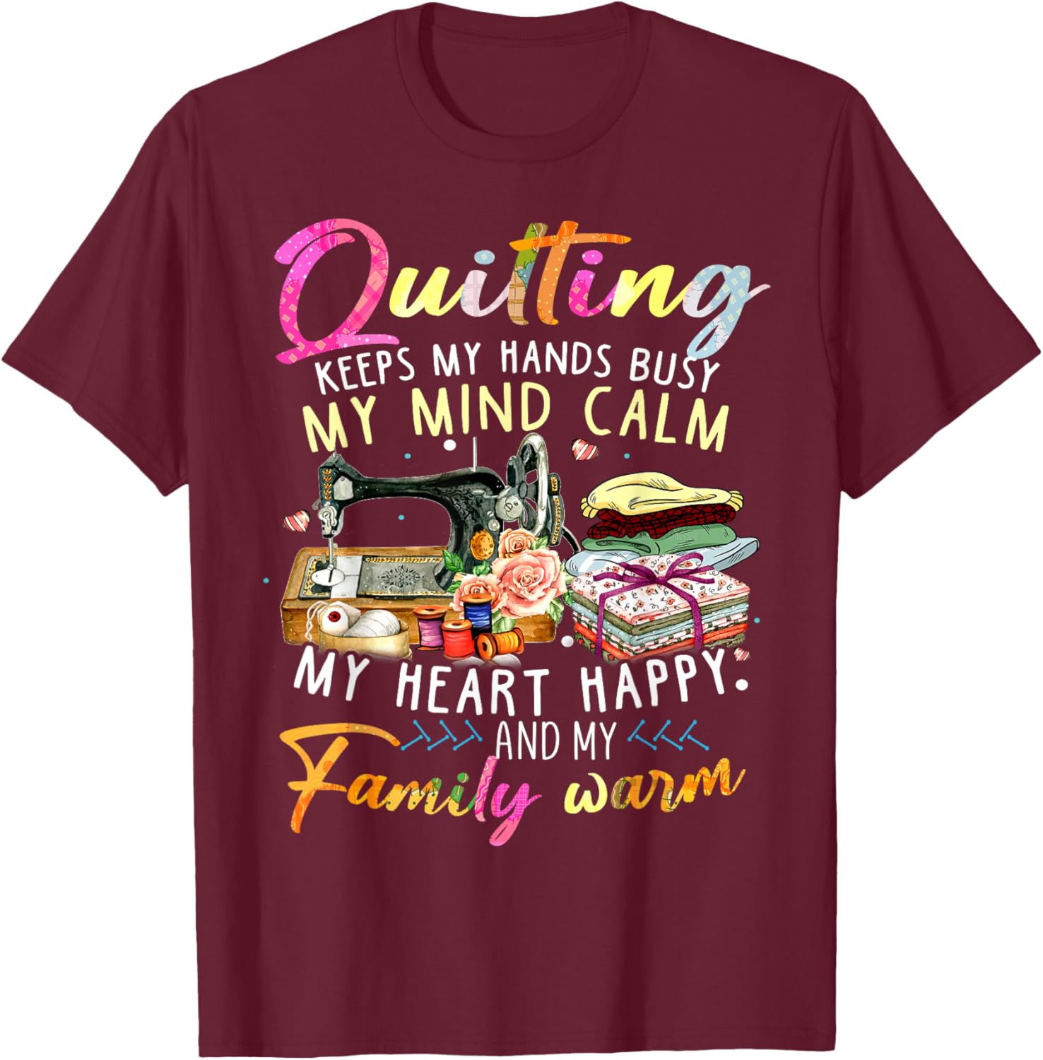 Quilting Keeps My Hands Busy My Mind Calm My Heart T-Shirt - T-Shirt | Maroon