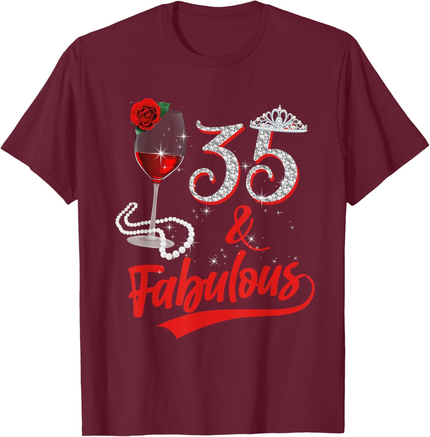 35 And Fabulous Queen Happy Birthday 35th Rose Red Wine T-Shirt - T-Shirt | Maroon