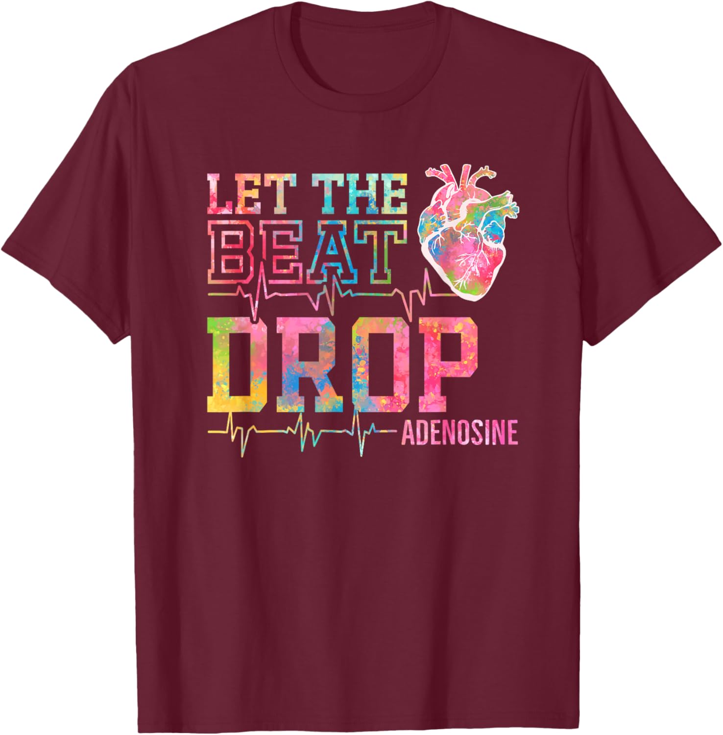 Let The Beat Drop Adenosine - Funny ICU Nurse Saying Nursing T-Shirt - T-Shirt | Maroon
