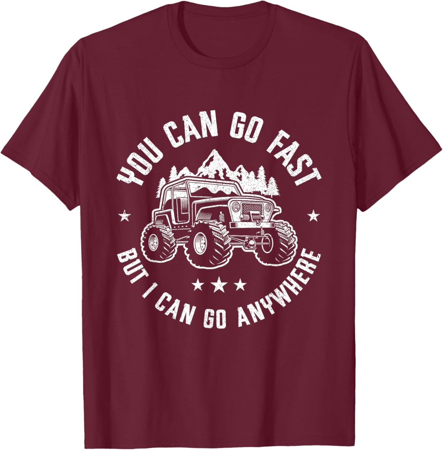 You Can Go Fast But I Can Go Anywhere Off Road Monster Truck T-Shirt - T-Shirt | Maroon