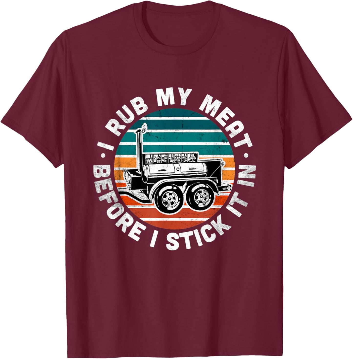 BBQ Dad Offset Smoker Pit Accessory I Rub My Meat Funny text T-Shirt - T-Shirt | Maroon
