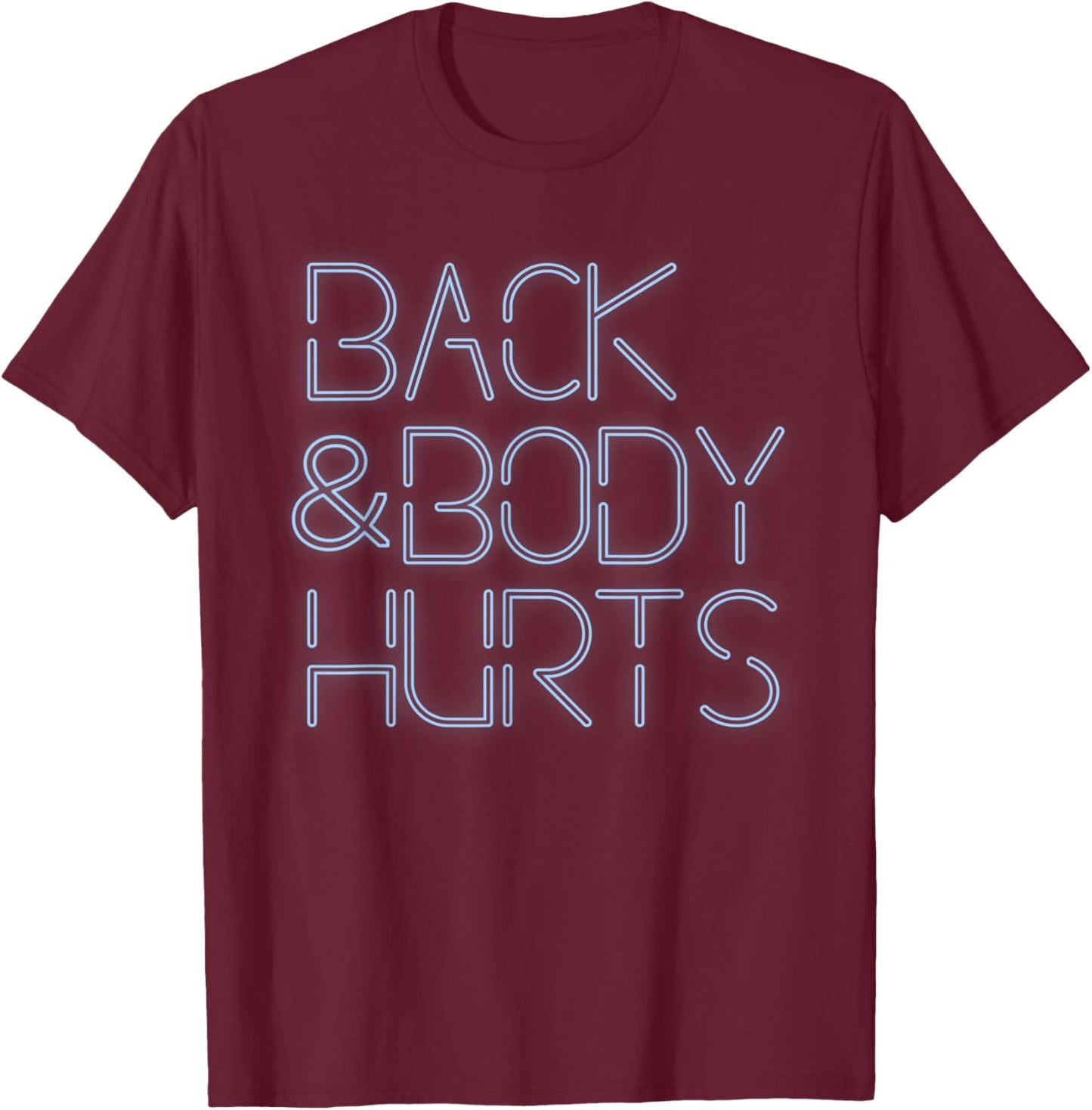 Back And Body Hurts Funny Meme Exercise Workout Gym T-Shirt - T-Shirt | Maroon