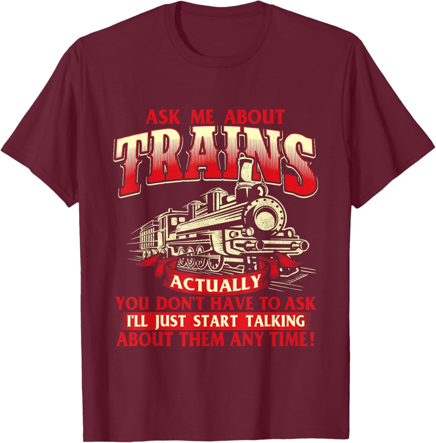 Ask Me About Trains - Trainspotter Model Train Railroad T-Shirt - T-Shirt | Maroon