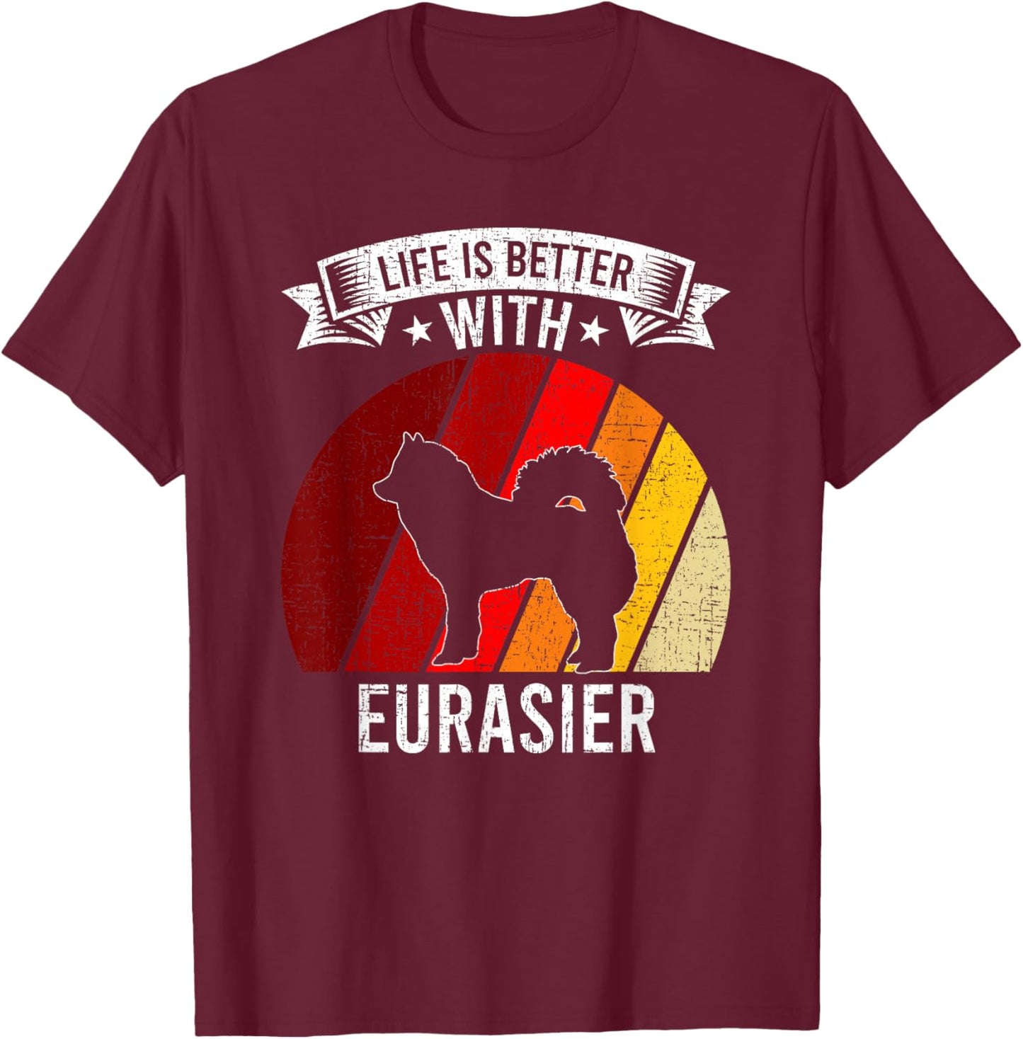 Life Is Better With Eurasier Dog Lovers T-Shirt - T-Shirt | Maroon