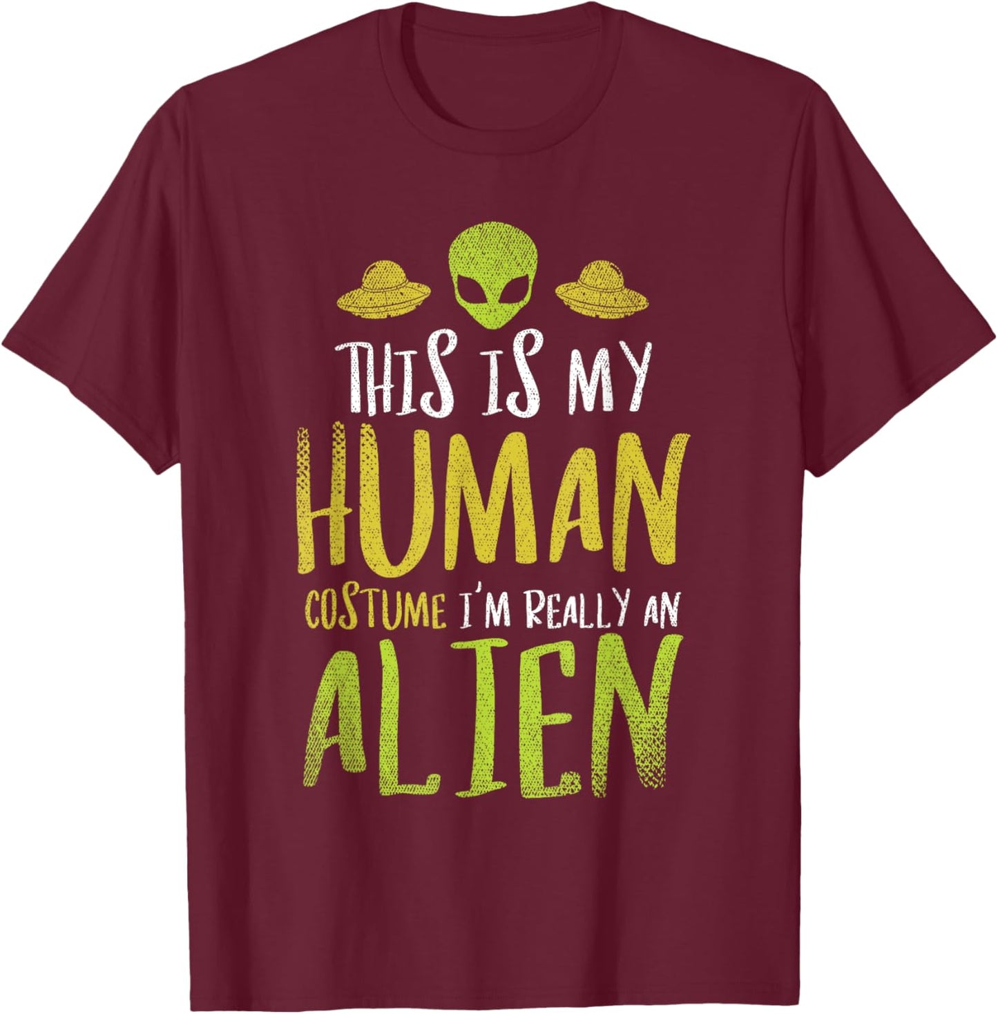 Funny This Is My Human Costume Im Really An Alien T-Shirt - T-Shirt | Maroon