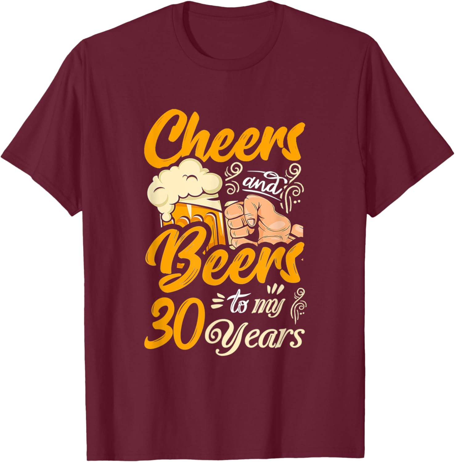 Cheers And Beers To My 30 Years Funny Birthday T-Shirt - T-Shirt | Maroon