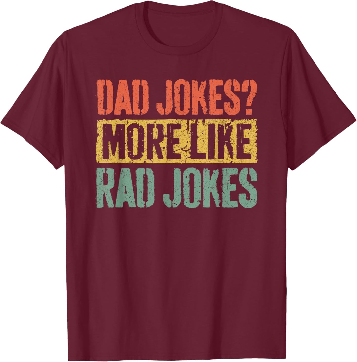 Dad Jokes More Like Rad Jokes Shirt Funny Men Fathers Day T-Shirt - T-Shirt | Maroon