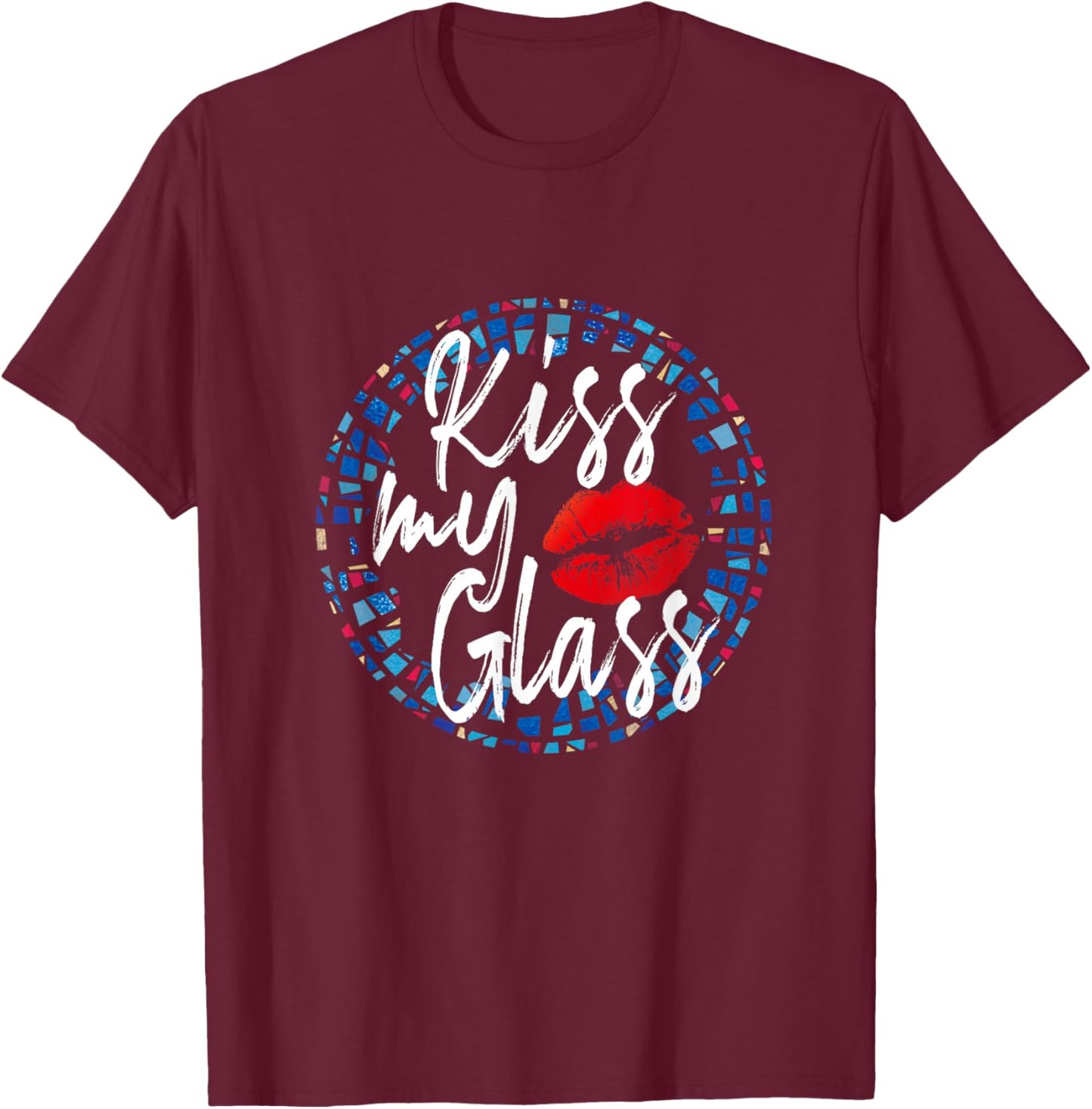 Kiss My Glass Glass Blower Lover Glass Artist Glass Worker T-Shirt - T-Shirt | Maroon