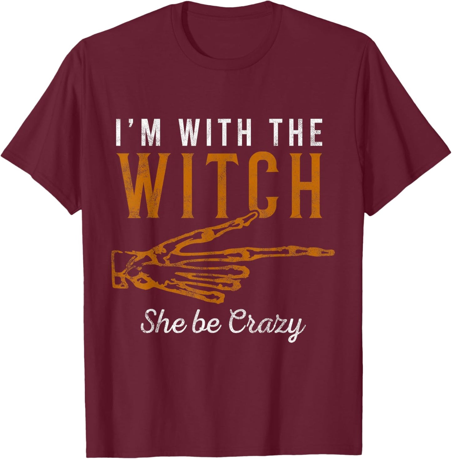 I'm with the Witch She Be Crazy Scary Customer T-Shirt - T-Shirt | Maroon