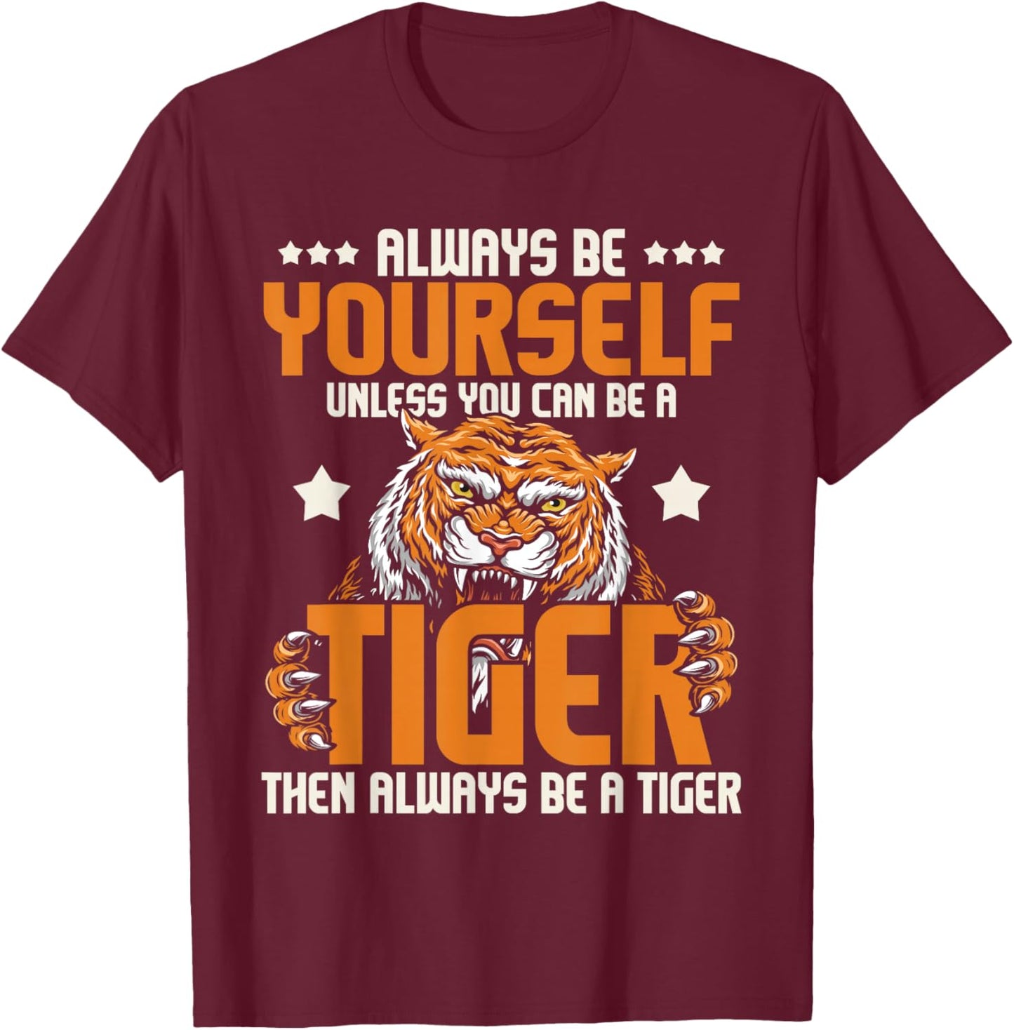 Always Be Yourself Unless You Can Be A Tiger - Zoo Lover T-Shirt - T-Shirt | Maroon