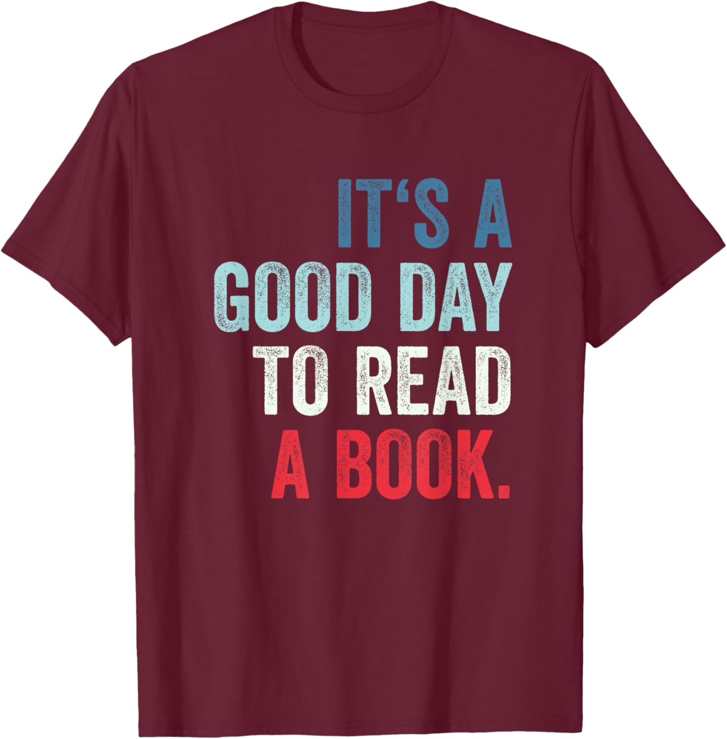 It's A Good Day To Read A Book T-Shirt - T-Shirt | Maroon