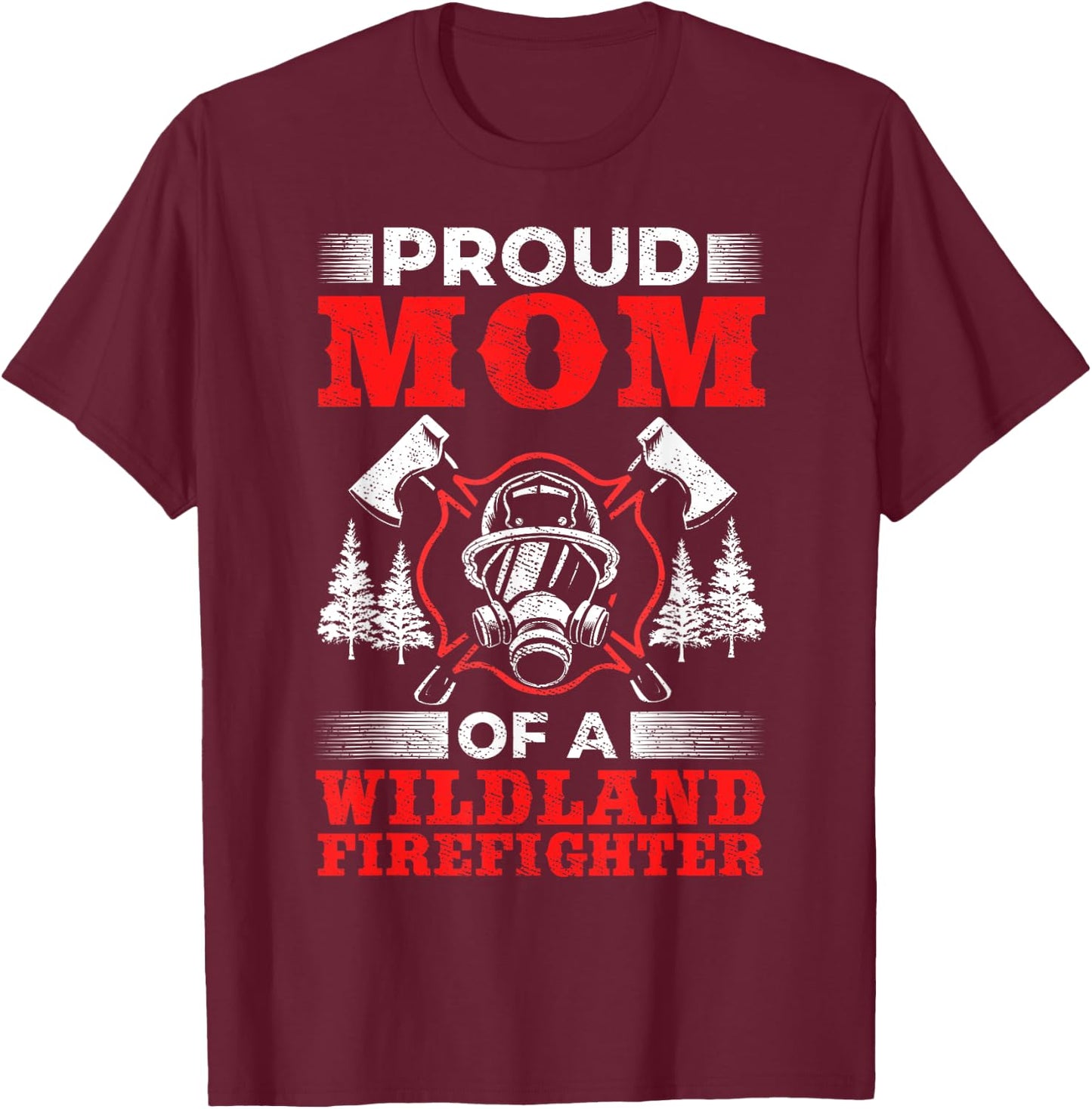 Mom Of Wildland Firefighter Firefighting Design Wildland Firefighter - Black, Small, -Adults, Short Sleeve, Classic Fit, Polyester 100% T-Shirt - T-Shirt | Maroon