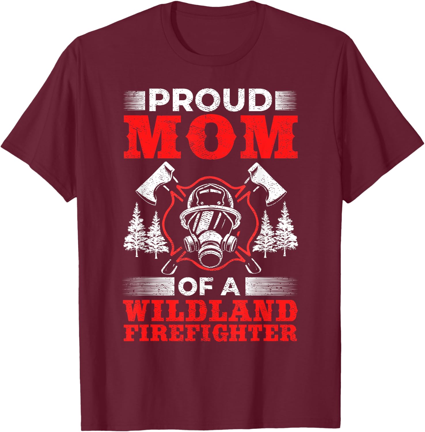 Mom Of Wildland Firefighter Firefighting Design Wildland Firefighter - Black, Small, -Adults, Short Sleeve, Classic Fit, Polyester 100% T-Shirt - T-Shirt | Maroon