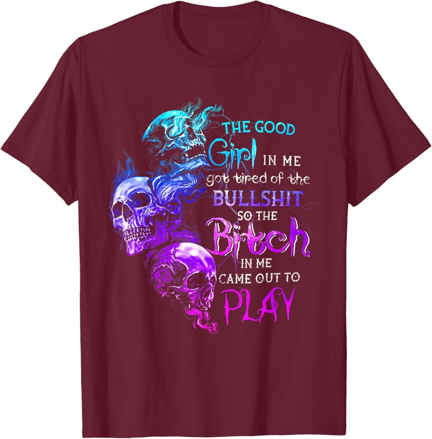 The Good Girl in Me Got Tired of The Bullshit Skull Rose T-Shirt - T-Shirt | Maroon