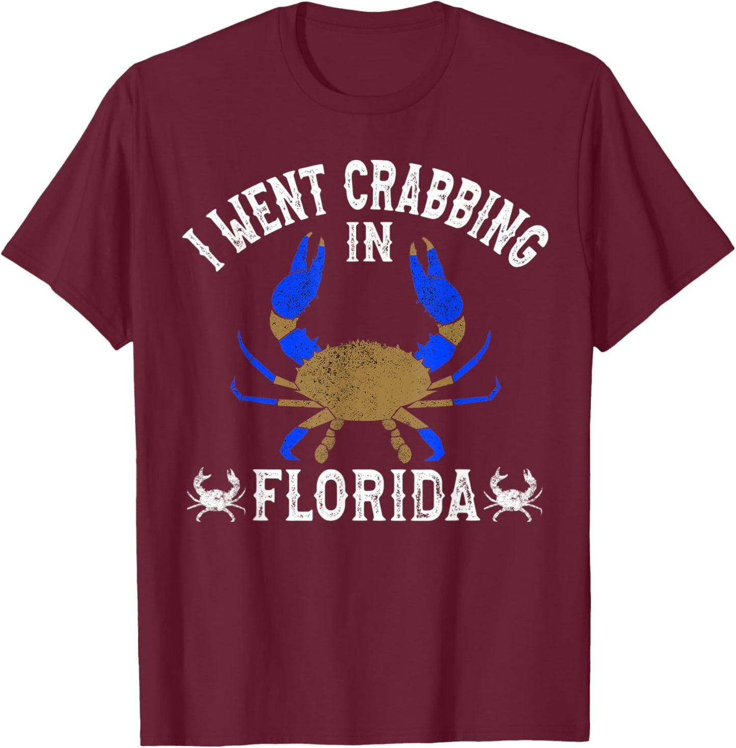 Florida Blue Crabbing I Went Crabbing in Florida T-Shirt - T-Shirt | Maroon