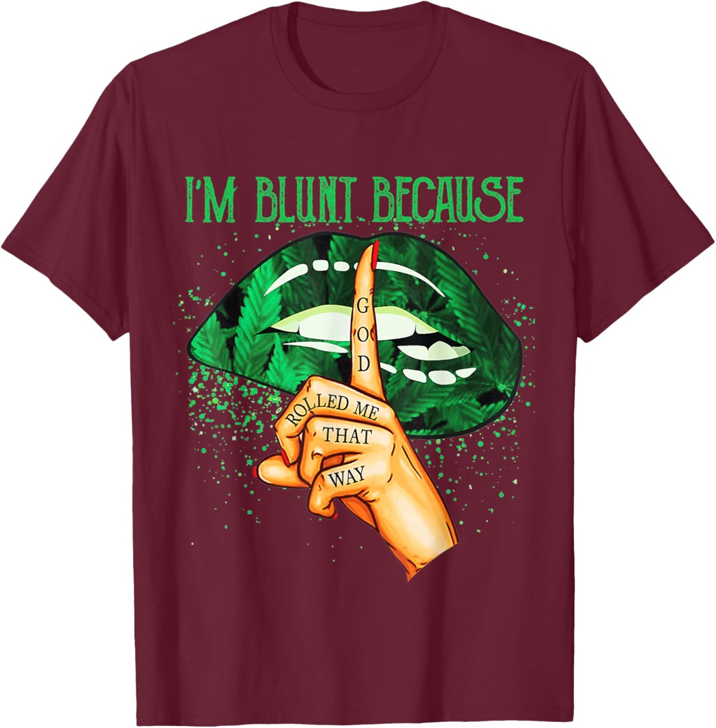 I'm Blunt Because God Rolled Me That Way Sexy Lips Women T-Shirt - T-Shirt | Maroon
