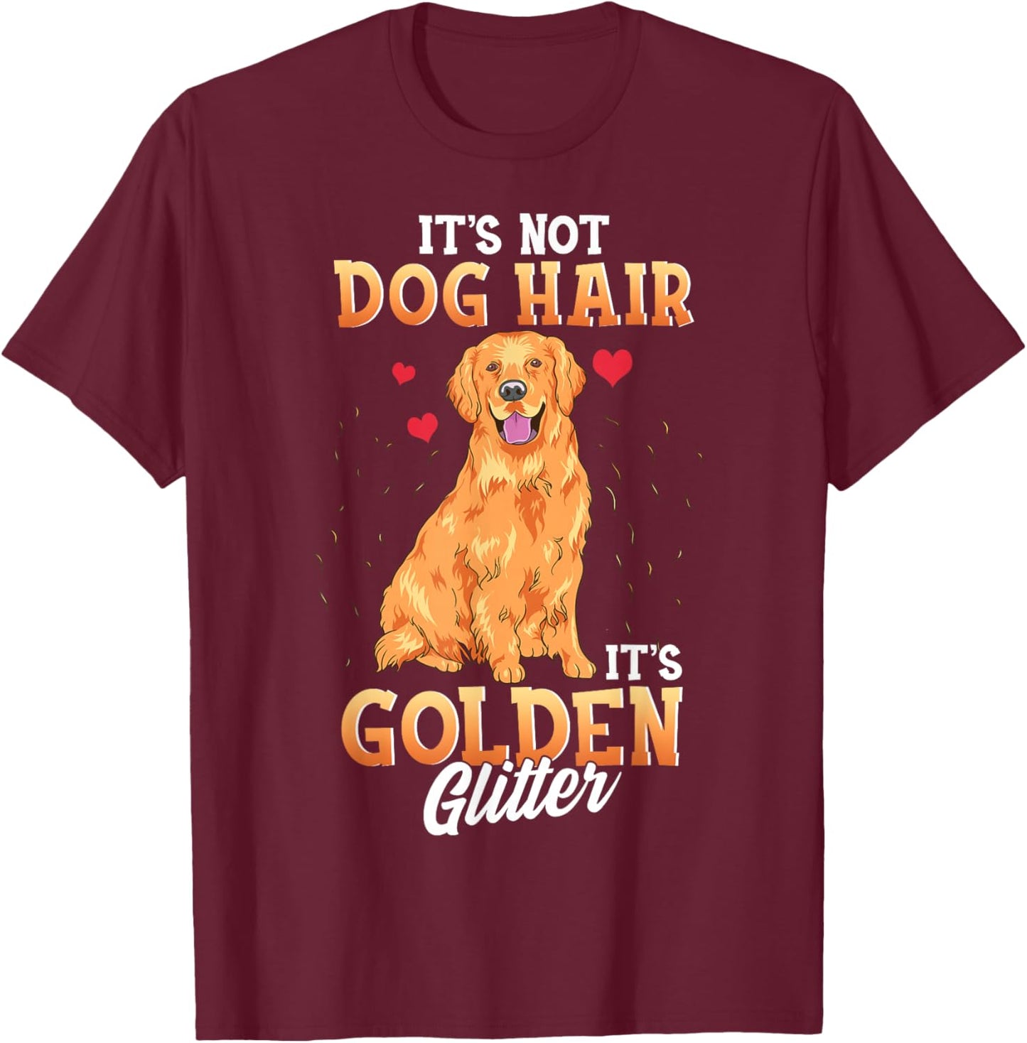 It's Not Dog Hair It's Golden Retriever Glitter Funny Dog T-Shirt - T-Shirt | Maroon