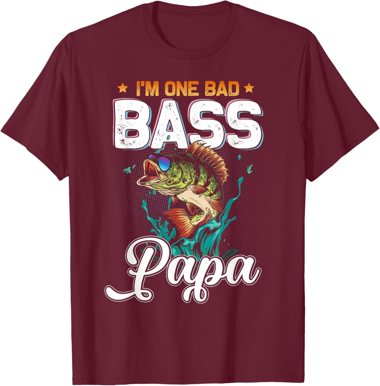 Fisherman I'm One Bad Bass Papa Fishing Lover Father's Day T-Shirt - T-Shirt | Maroon
