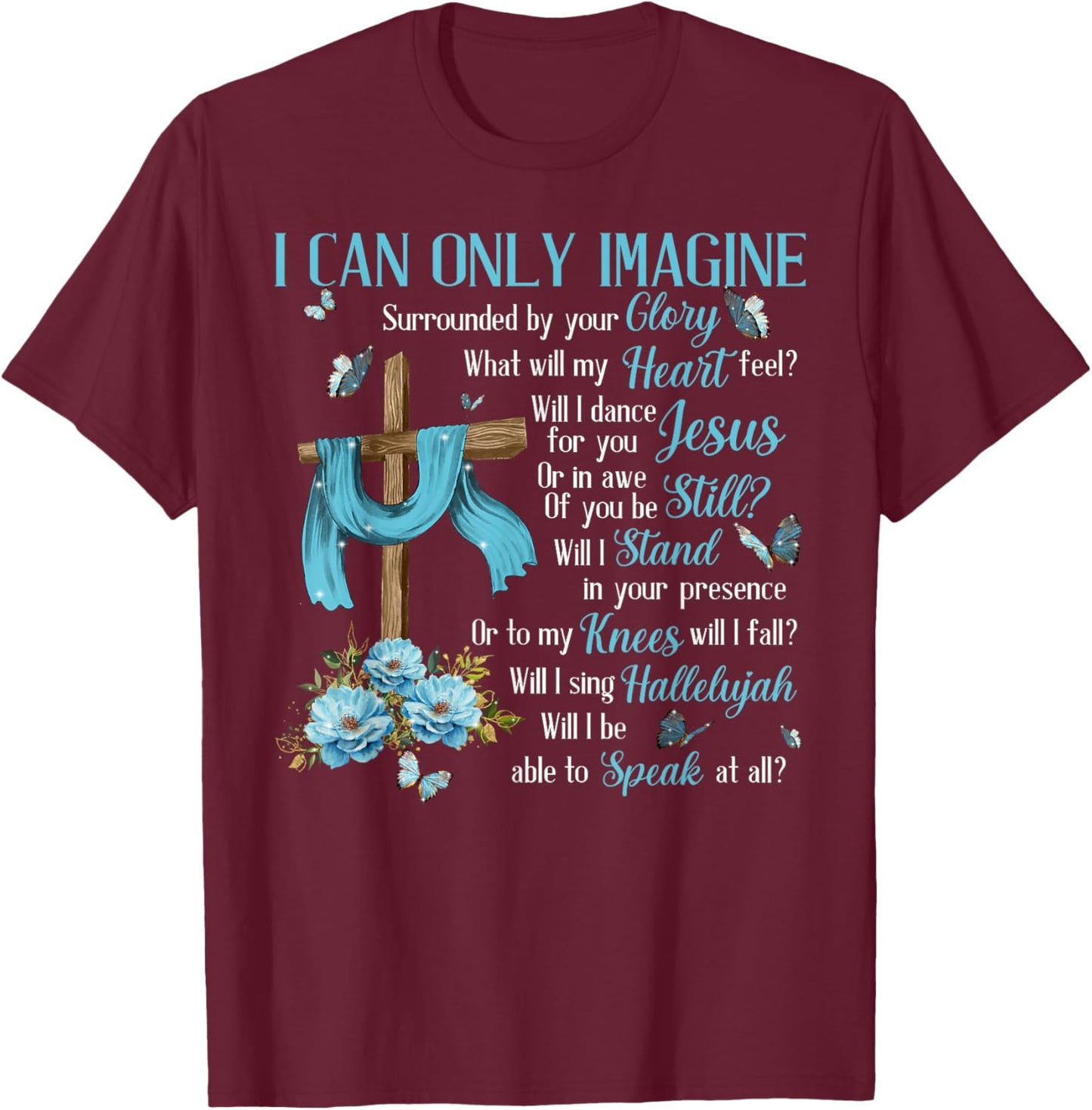 I Only Can Imagine Faith Christian Faith Jesus God Lover T-Shirt - T-Shirt | Maroon