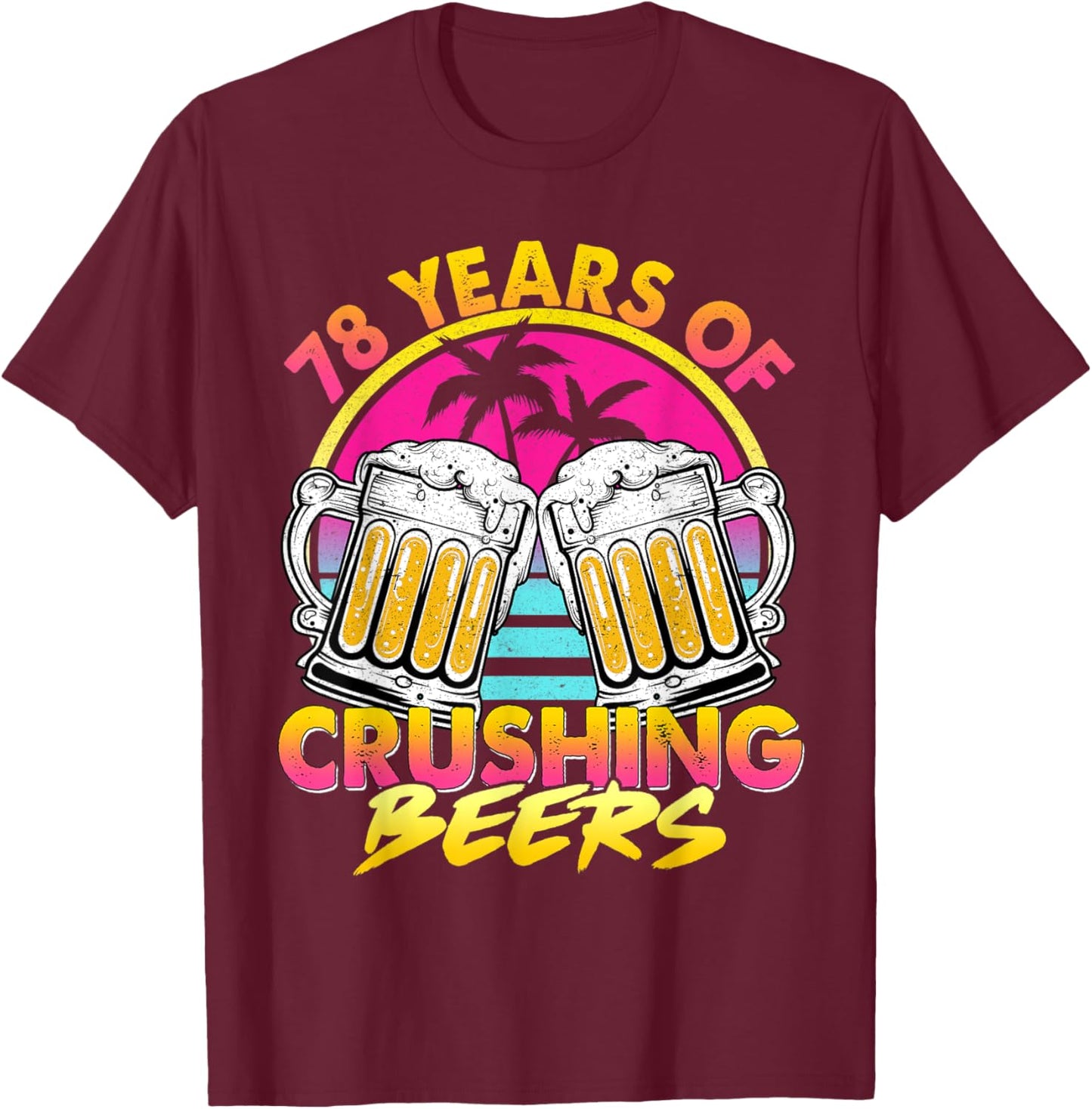 78 Years of Crushing Beers Retro 80s 90s Beer 78th Birthday T-Shirt - T-Shirt | Maroon